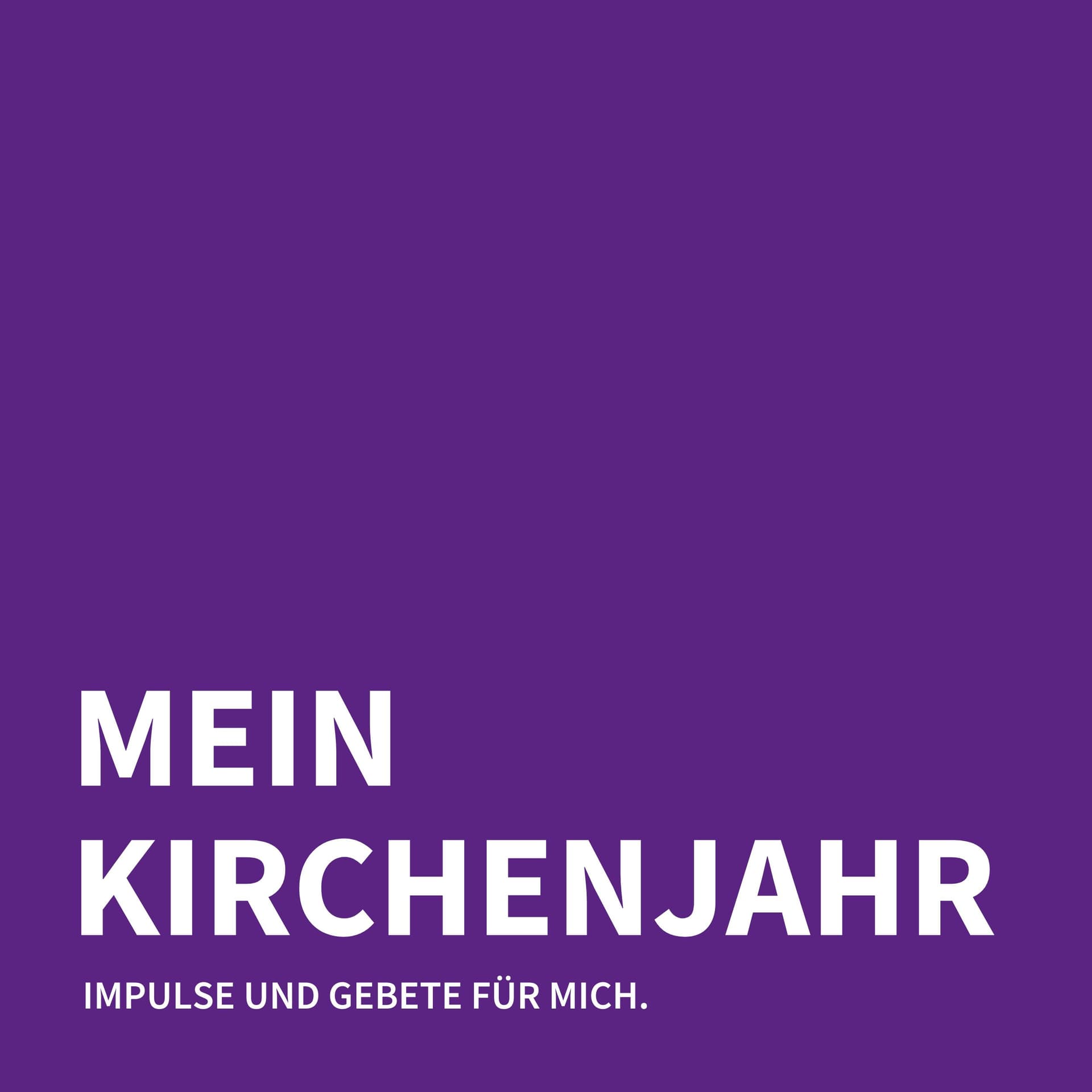 Mein Kirchenjahr - Impulse und Gebete für mich. - Podcasts