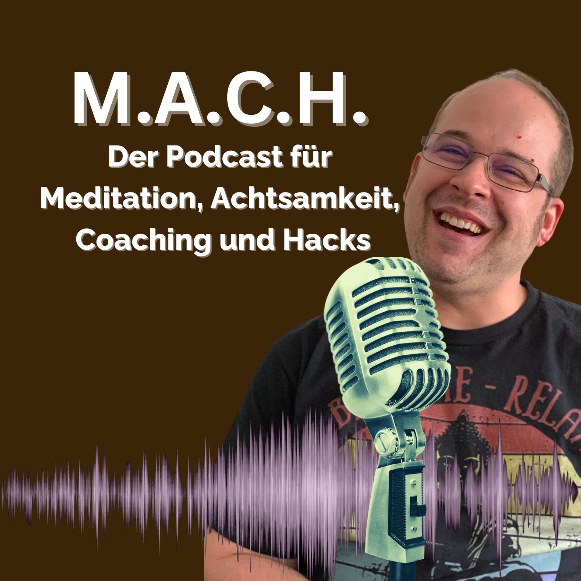 M.A.C.H. - Meditation, Achtsamkeit, Coaching und Hacks - Podcasts