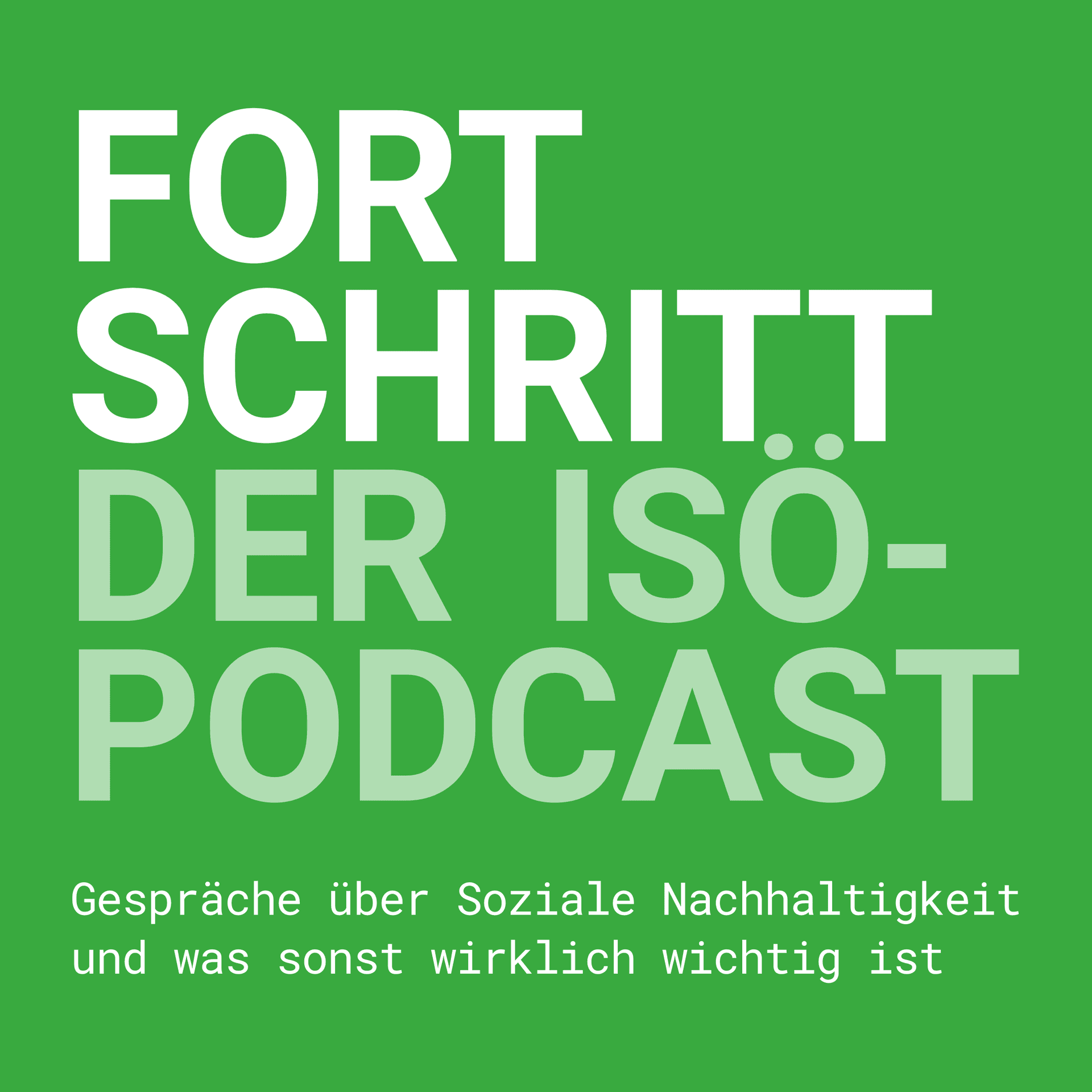Fortschritt – der ISÖ-Podcast. Gespräche über Soziale Nachhaltigkeit und was sonst wirklich wichtig ist - Podcasts