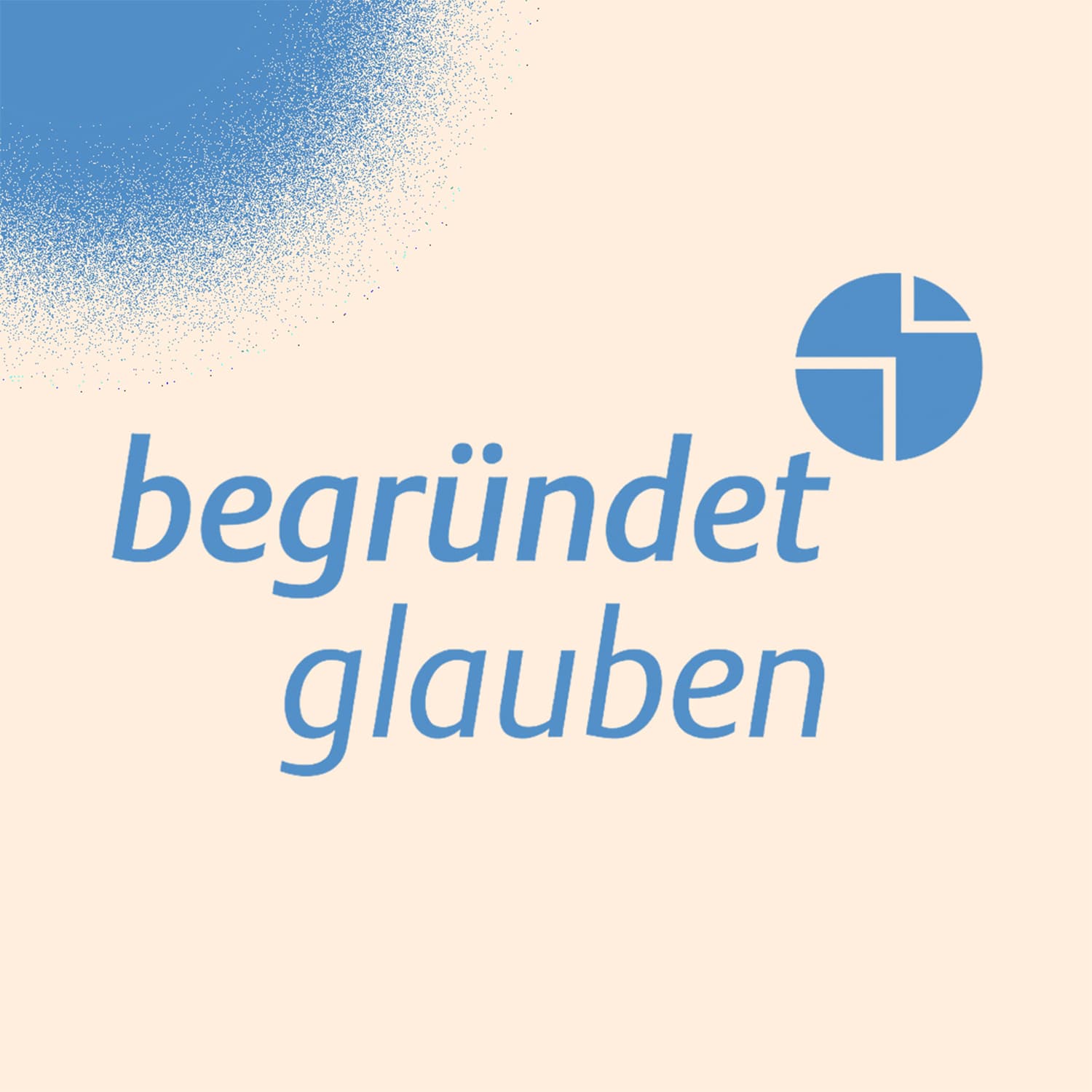 Begründet Glauben - Podcasts