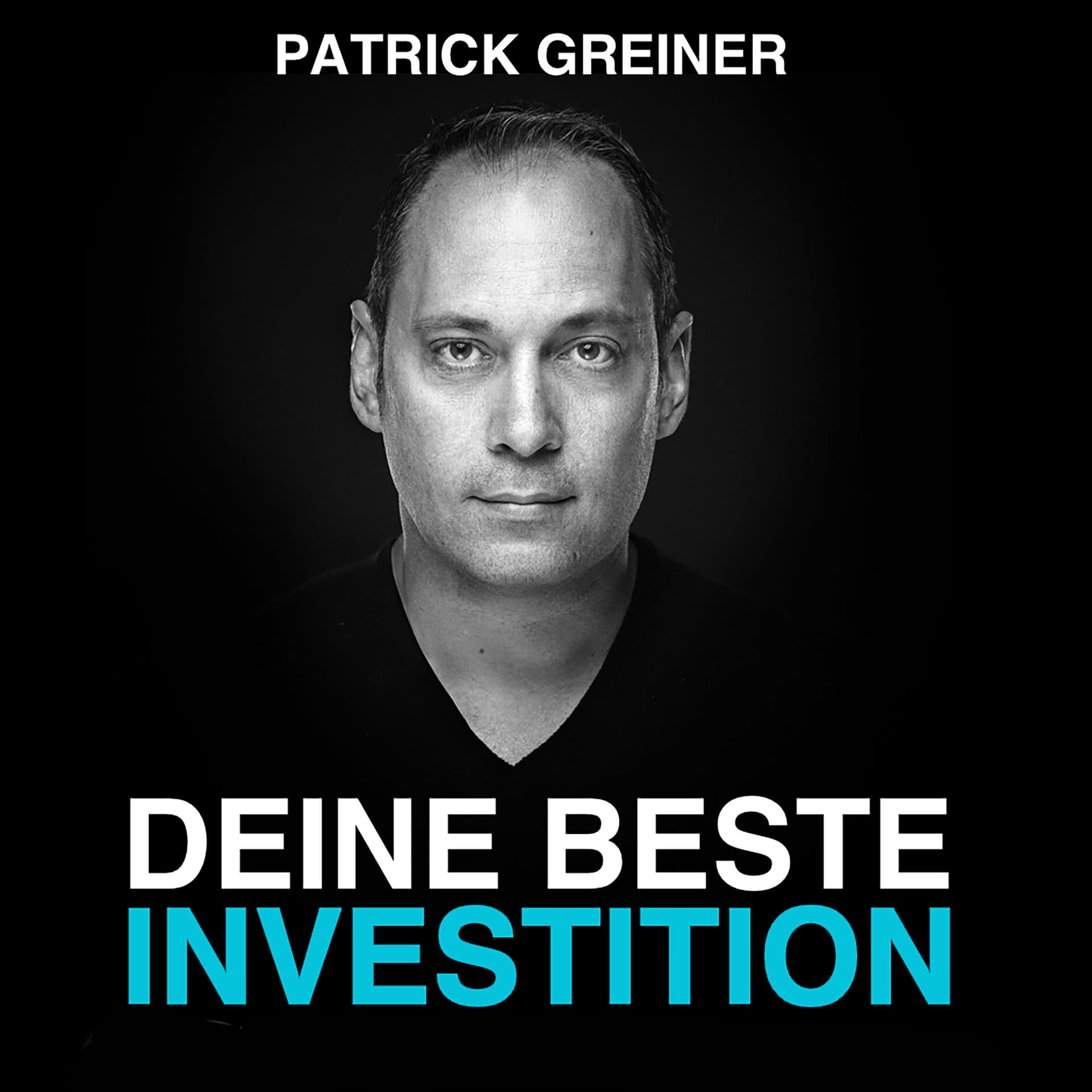 DEINE BESTE INVESTITION! Der PATRICK GREINER Podcast - Podcasts
