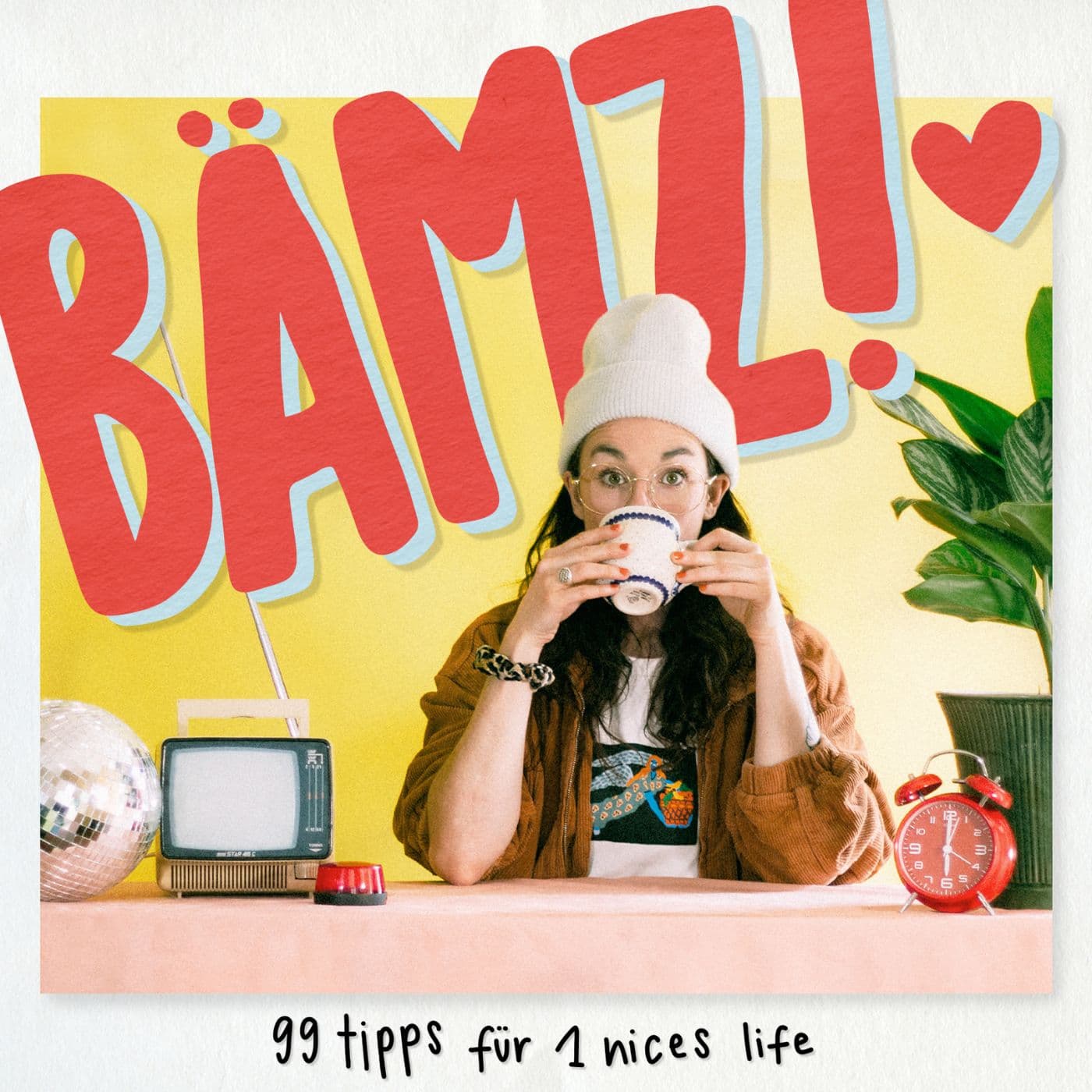 BÄMZ! 99 Tipps für 1 nices life - Podcasts