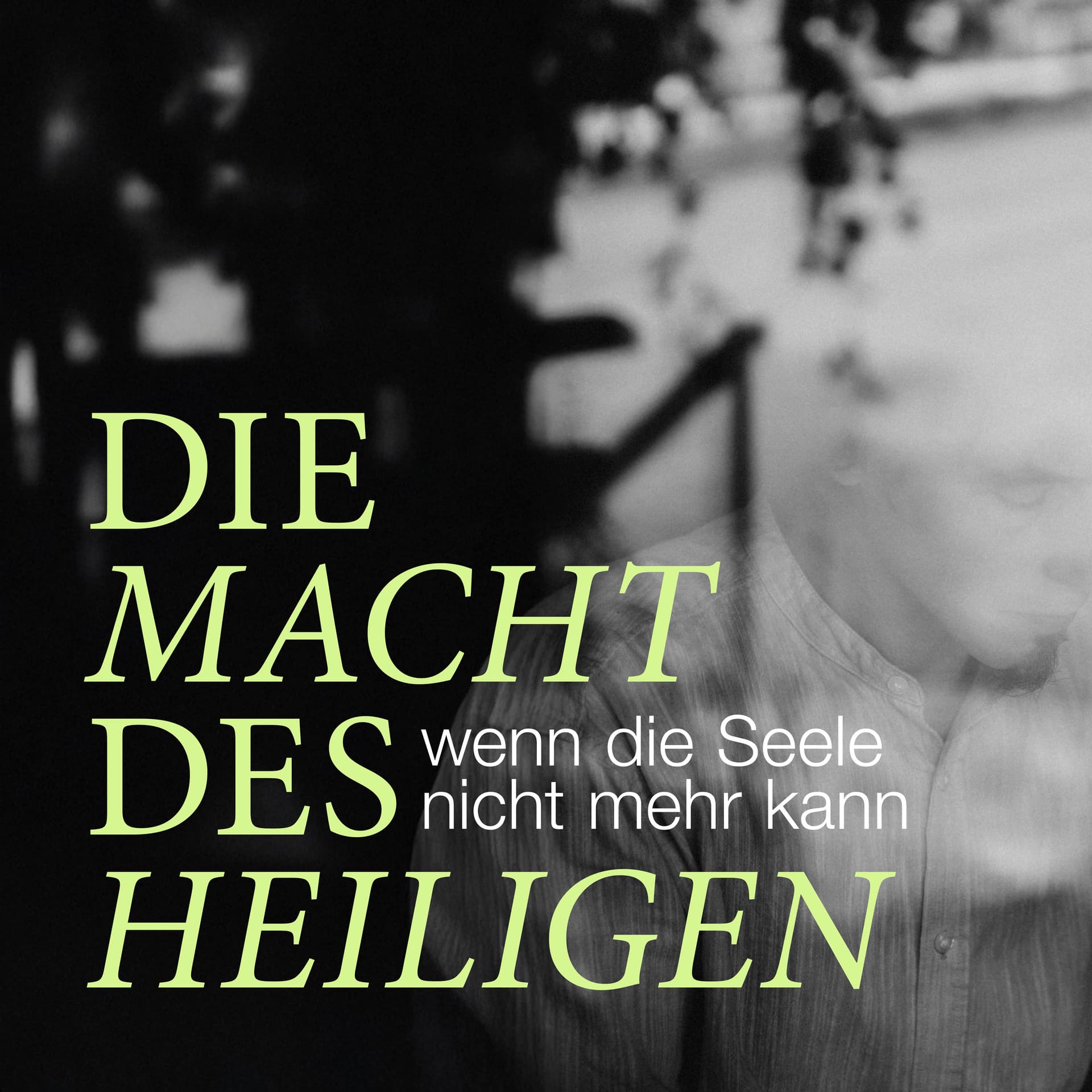 Die Macht des Heiligen – wenn die Seele nicht mehr kann - Podcasts