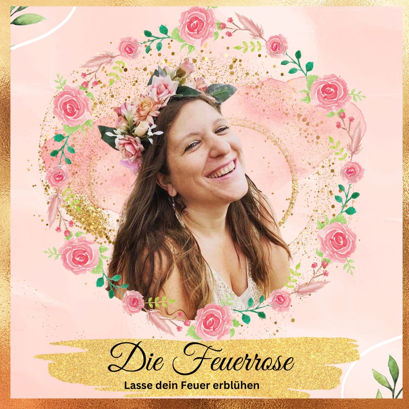 Die Feuerrose - Lasse dein Feuer erblühen - Podcasts