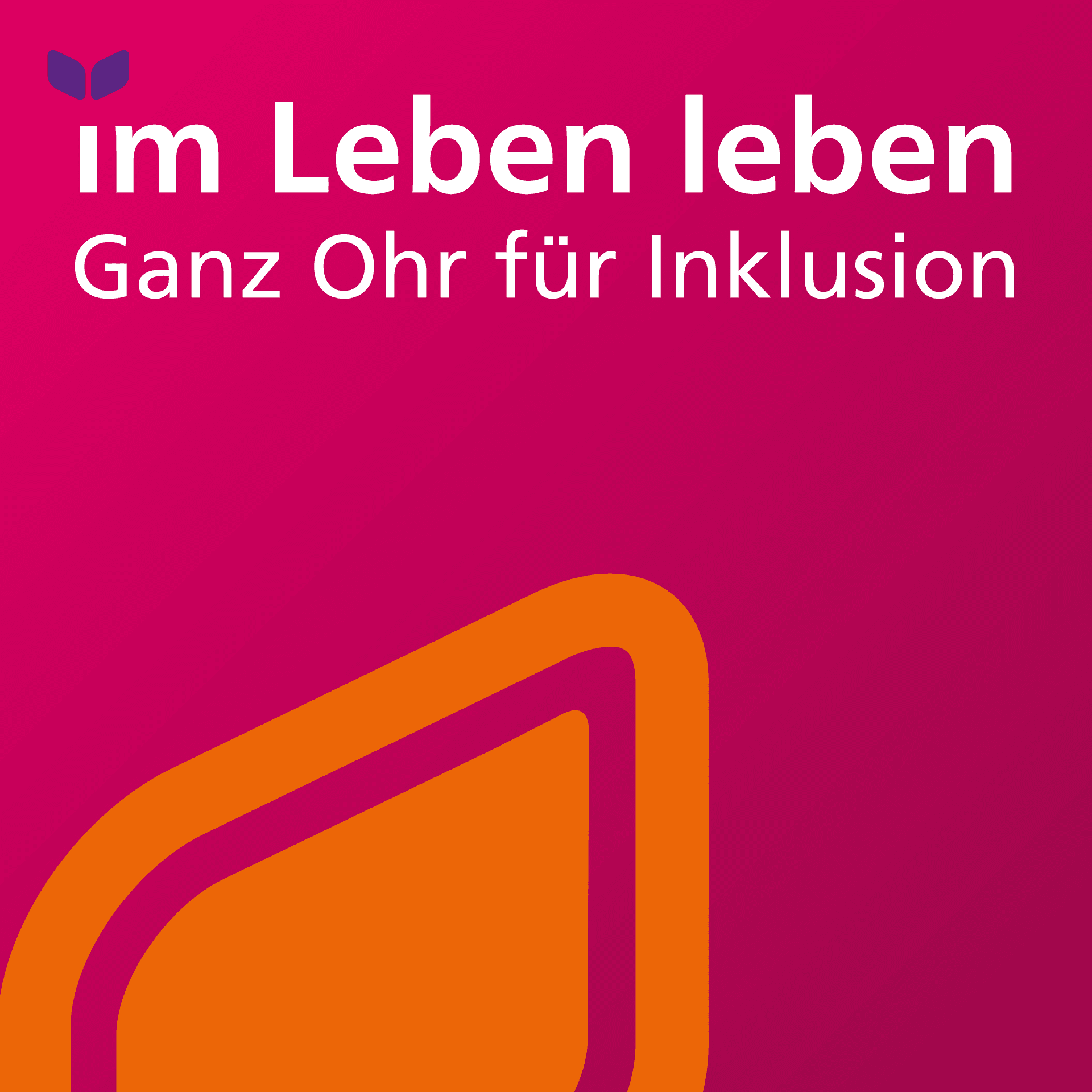 Im Leben leben - Ganz Ohr für Inklusion - Podcasts