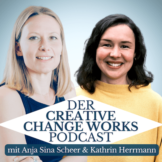 Der Creative Change Works mit Anja Sina Scheer & Kathrin Herrmann - Podcasts