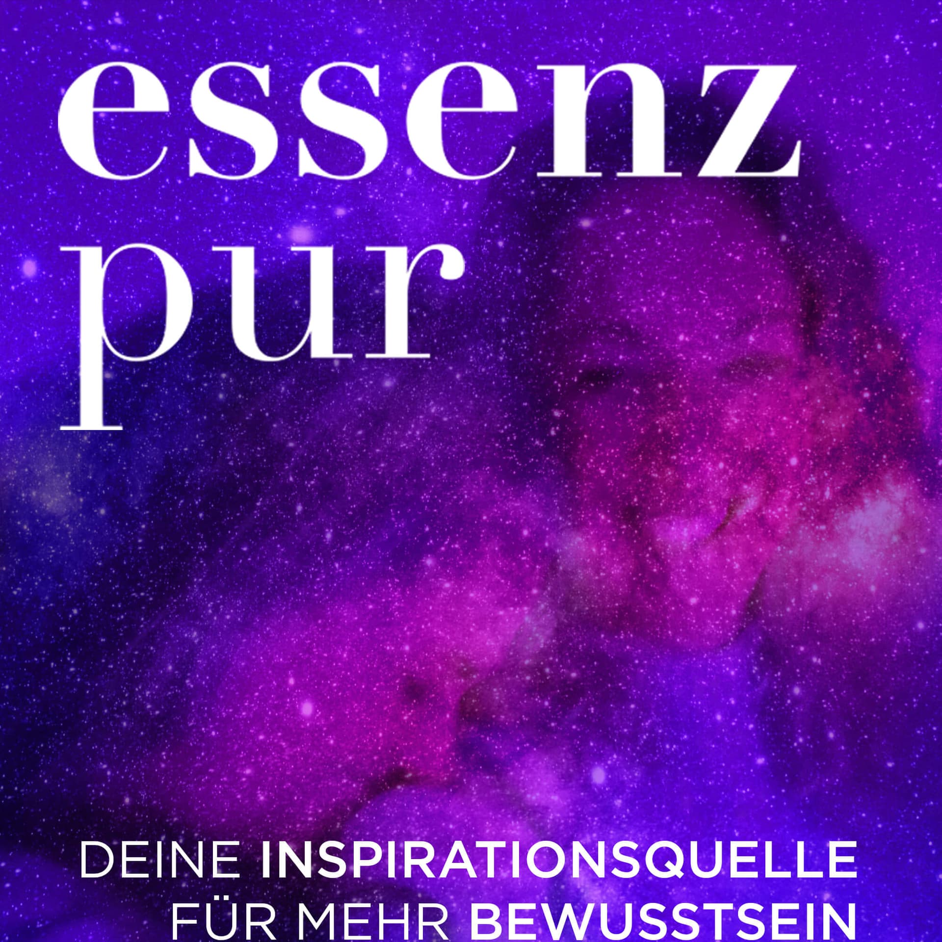 Essenz pur – Deine Inspirationsquelle für mehr Bewusstsein - Podcasts