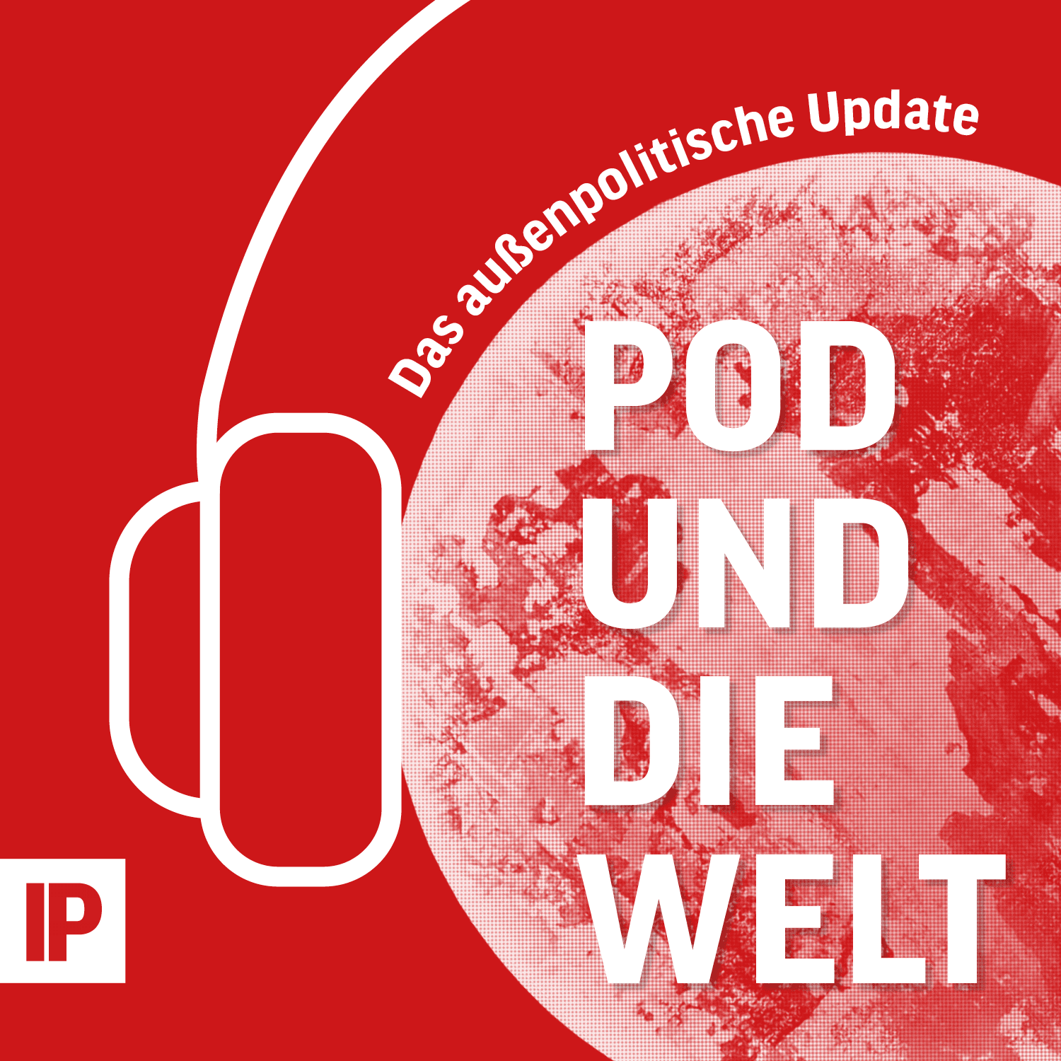 Pod und die Welt – Das außenpolitische Update - Podcasts