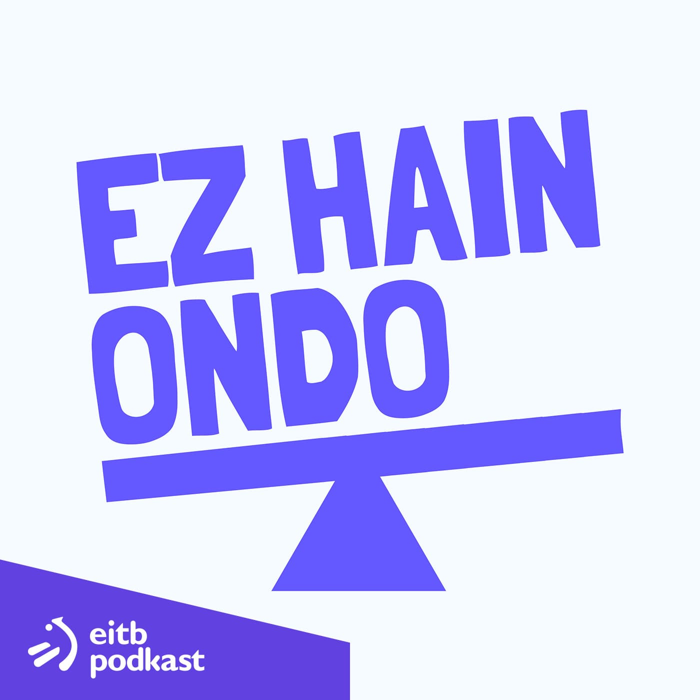 Ez Hain Ondo - Podcasts