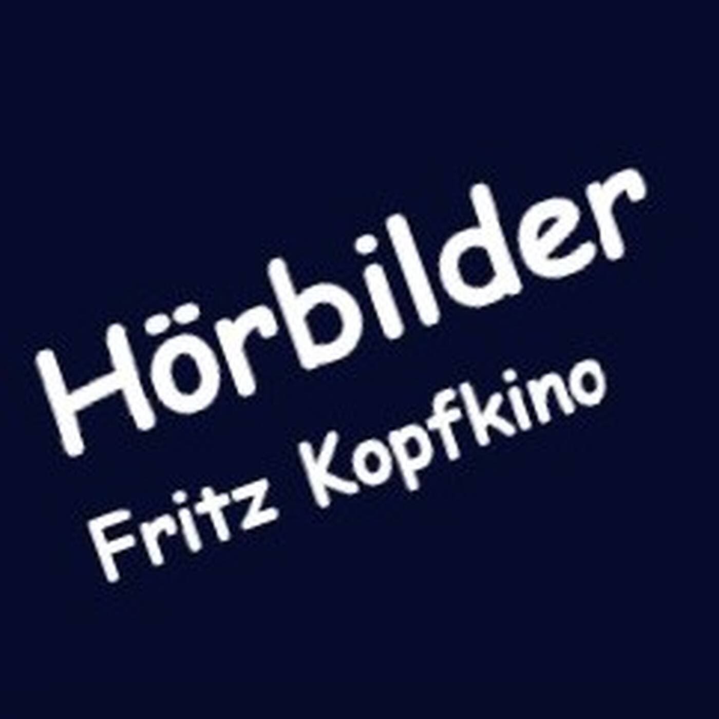 Kopfkino Fritz // Hörbilder - Podcasts