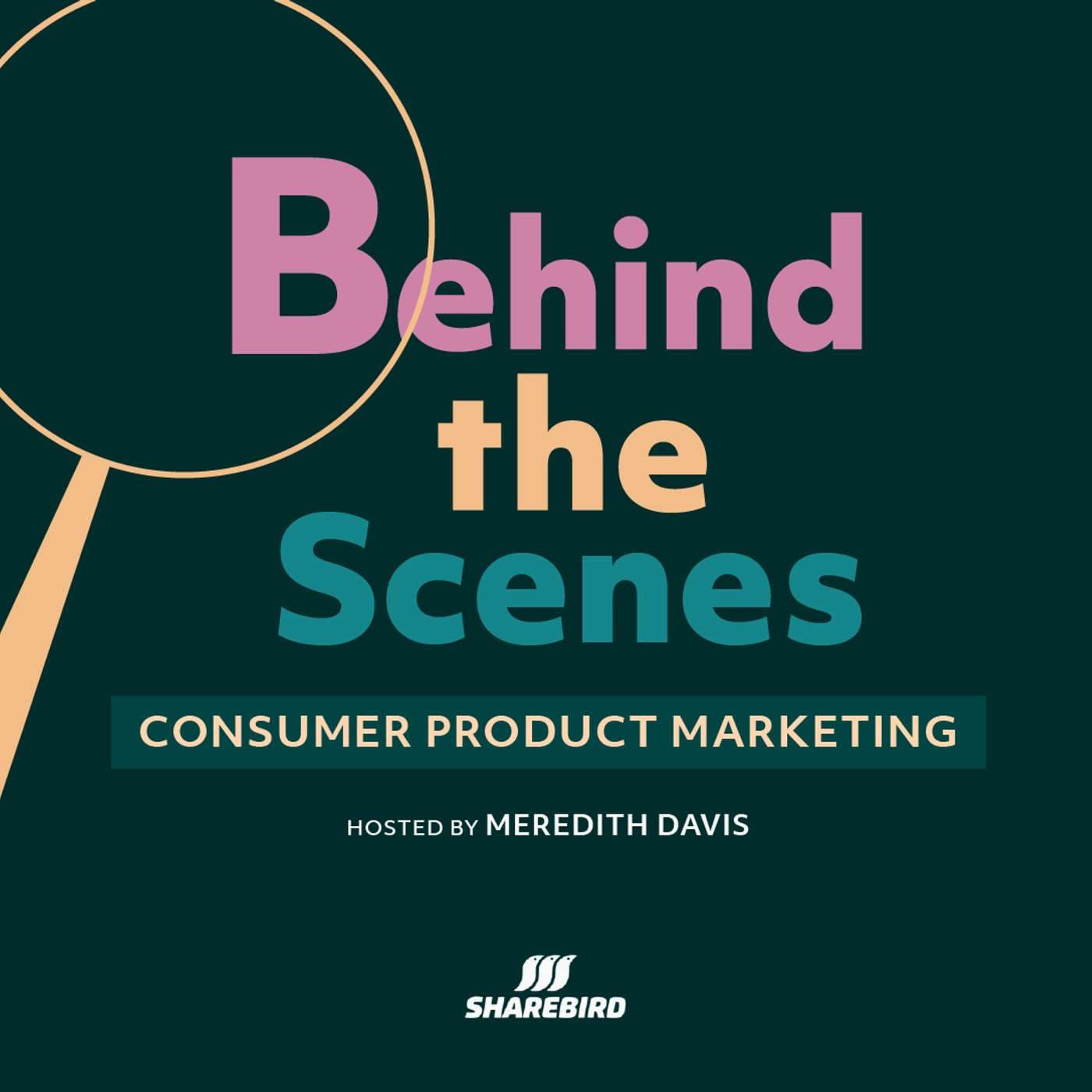 Behind the Scenes: Consumer Product Marketing - Podcasts