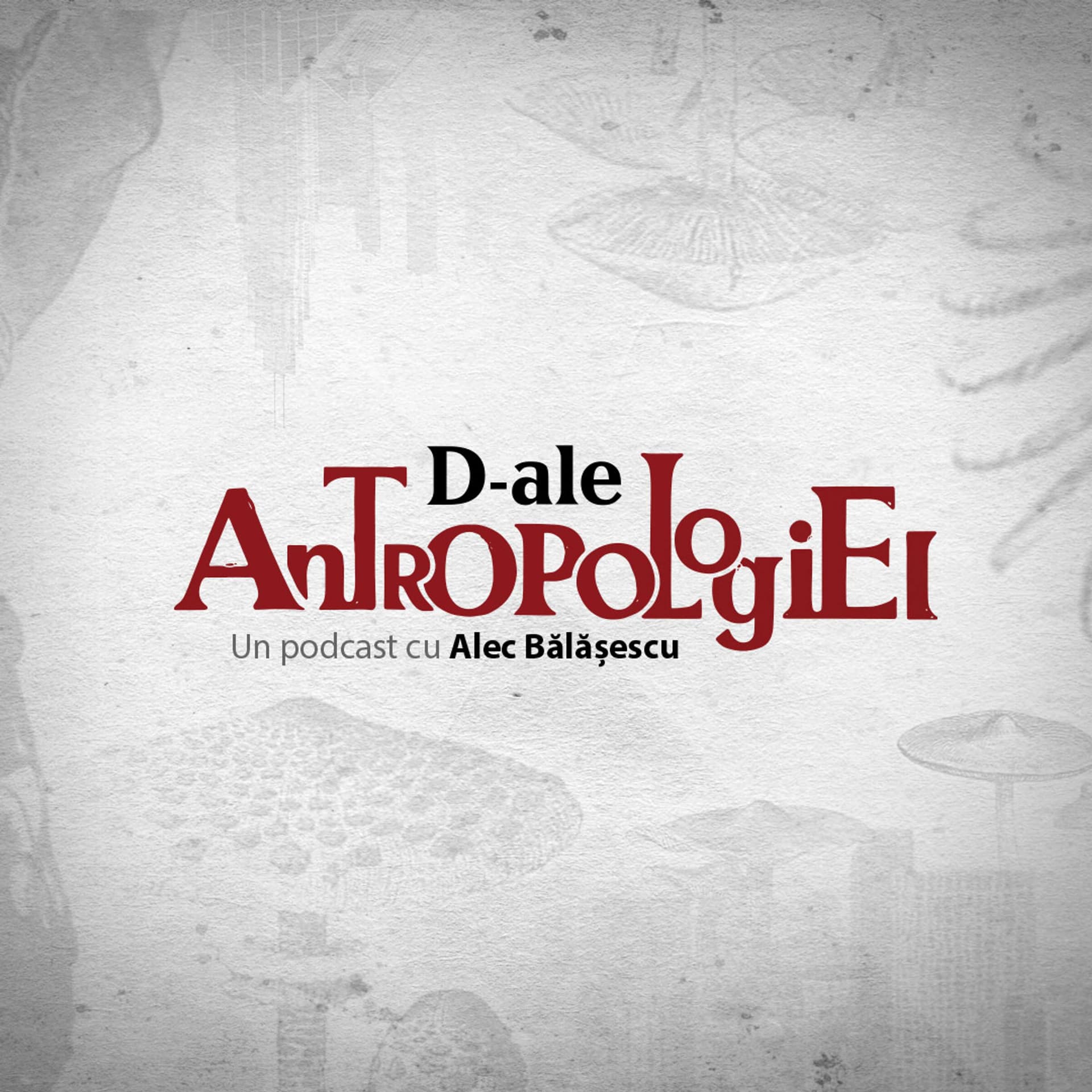 D'ale antropologiei cu Alec Bălășescu - Podcasts