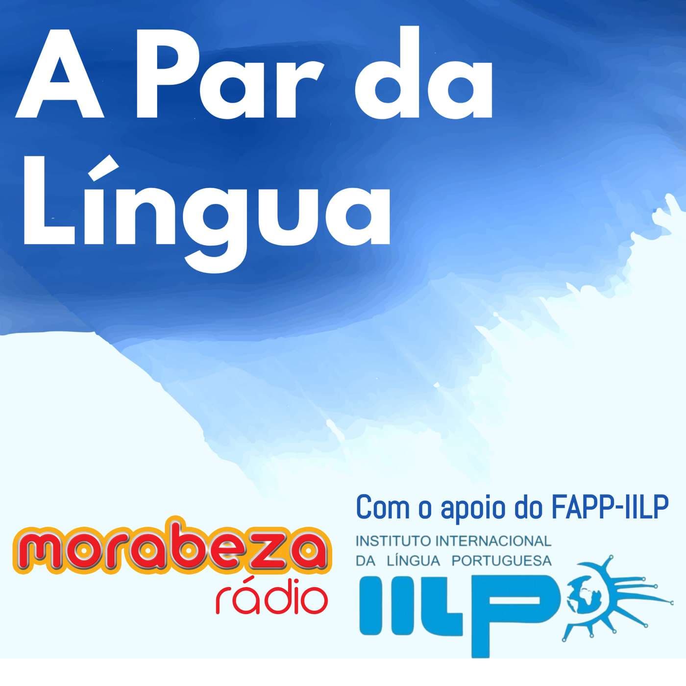 A Par da Língua - Rádio Morabeza - Podcasts
