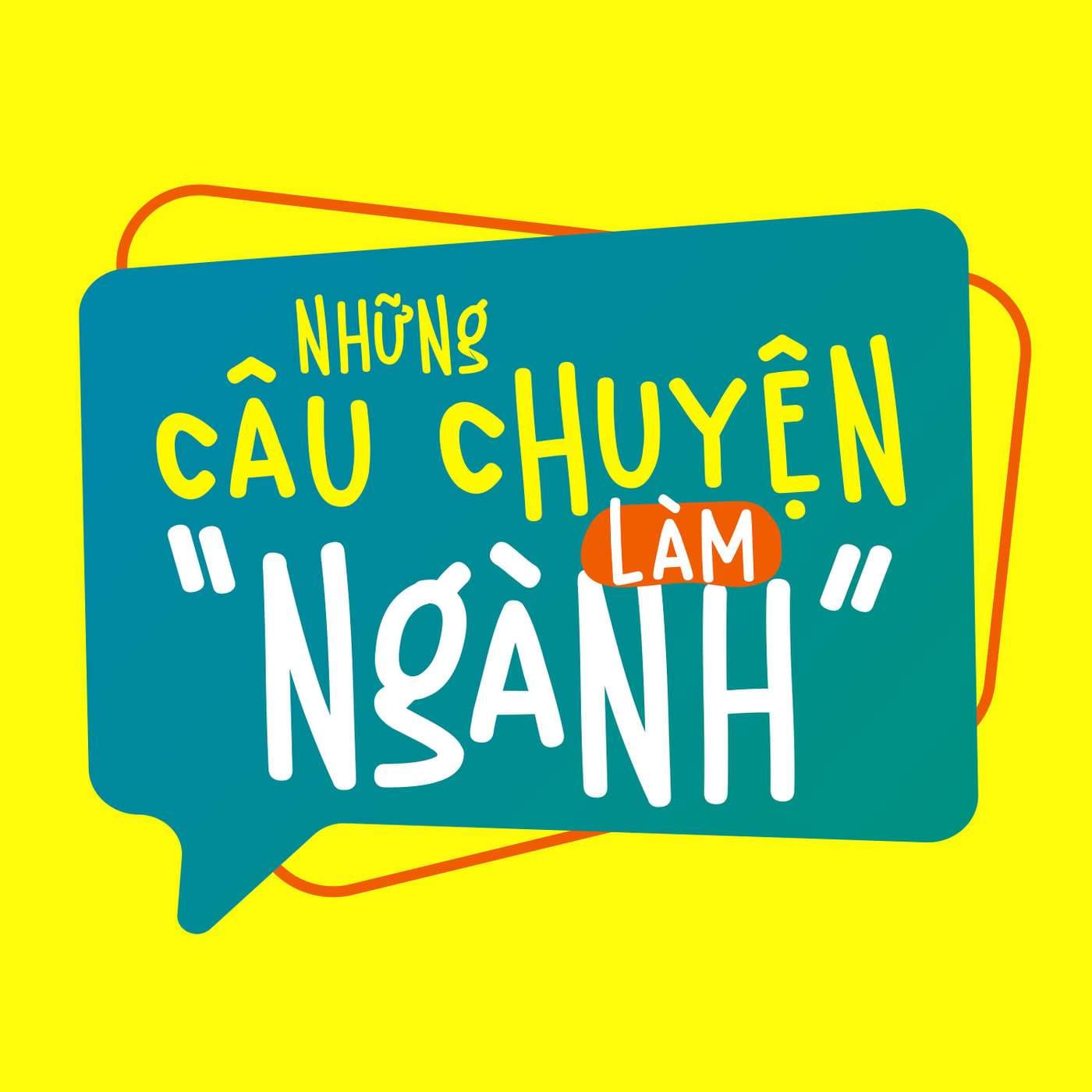 Những câu chuyện làm "Ngành" - Podcasts