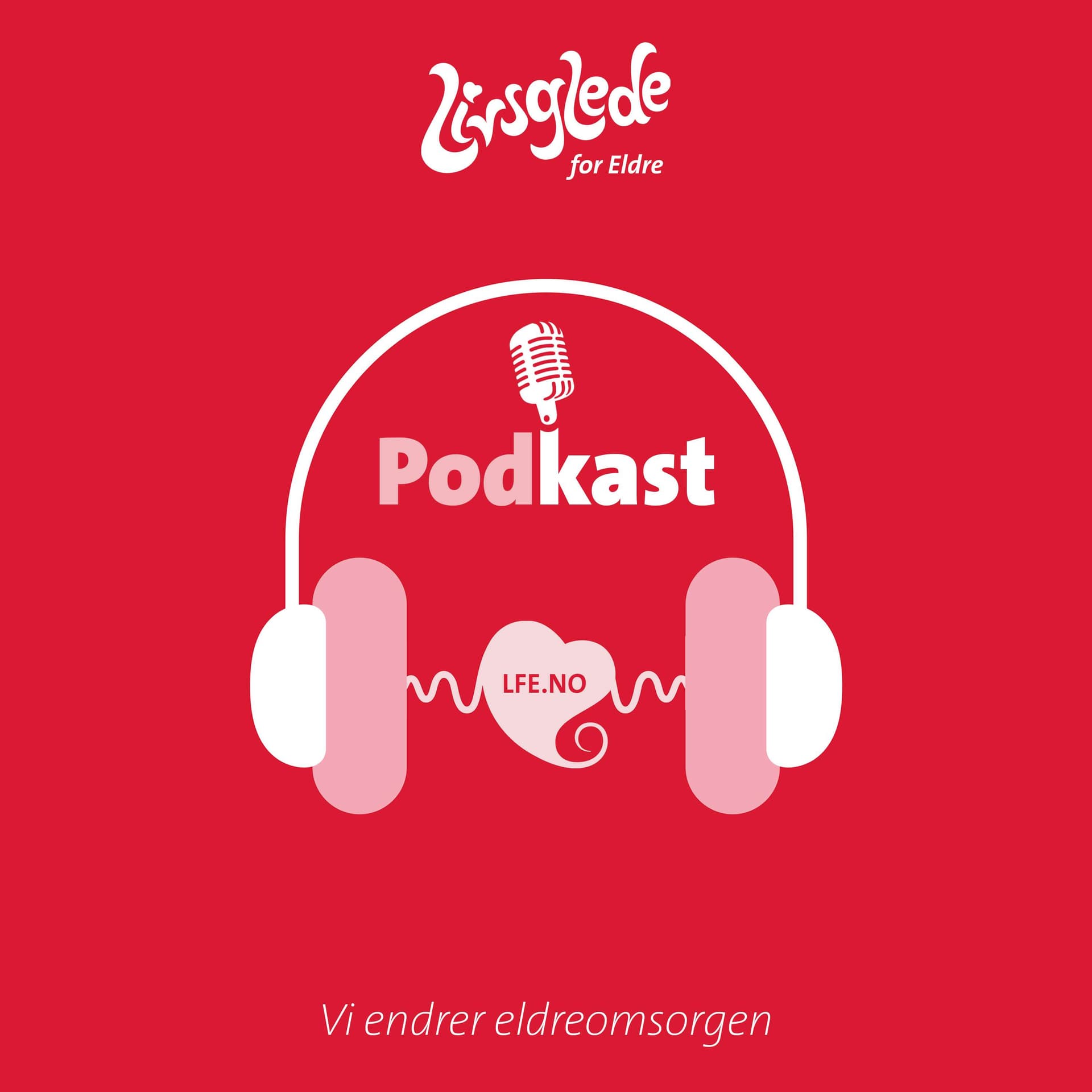 Livsglede for Eldre - Vi endrer eldreomsorgen i Norge - Podcasts