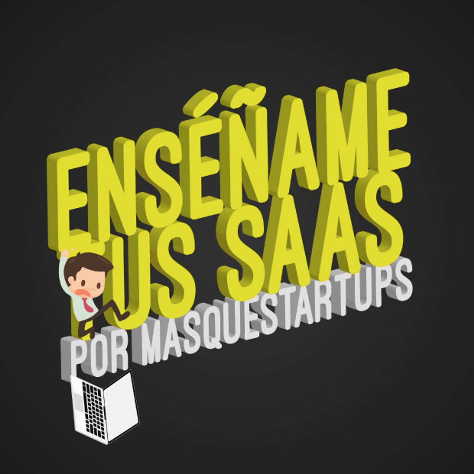 Enséñame tus SAAS by Más Que Startups - Podcasts