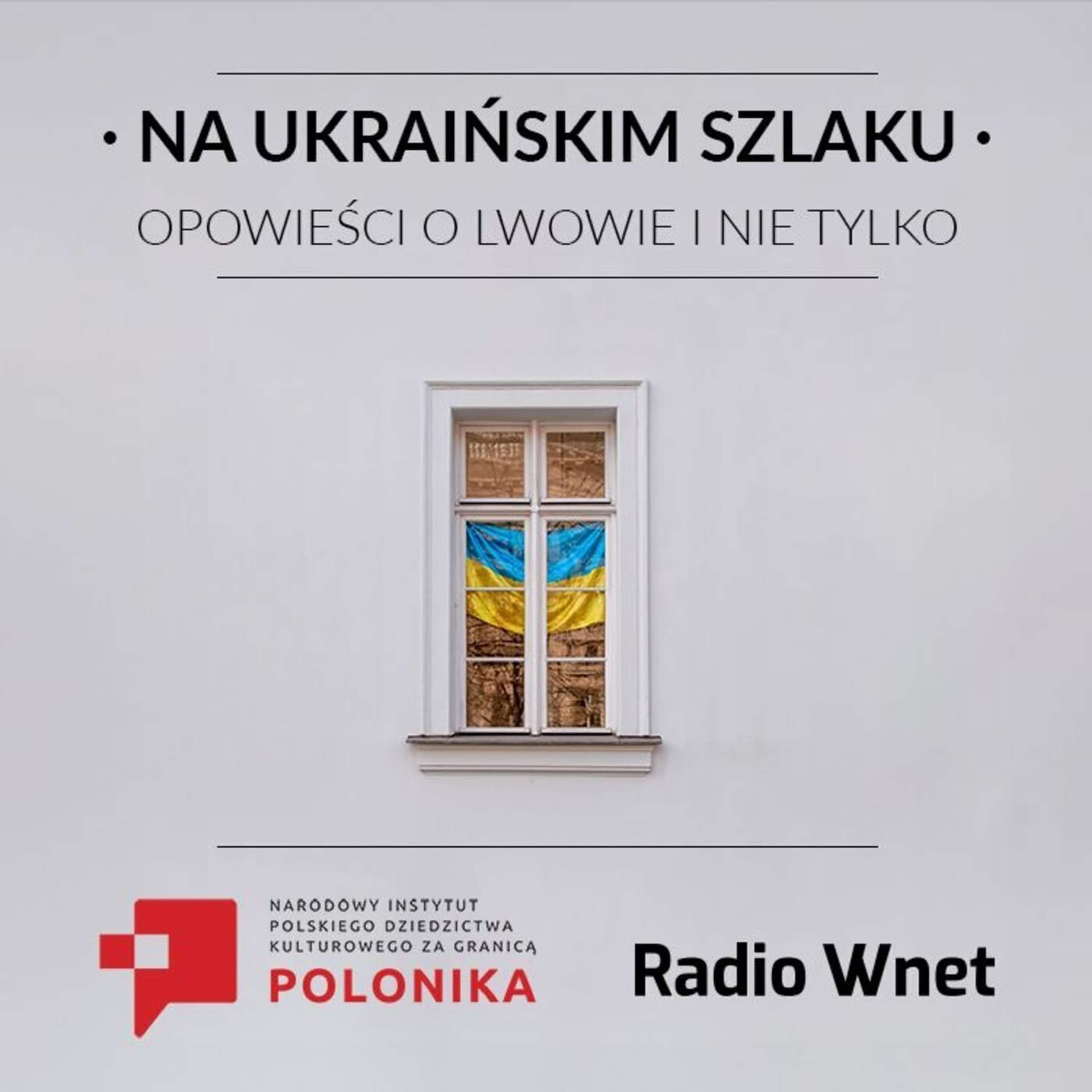 Na ukraińskim szlaku. Opowieści o Lwowie i nie tylko - Podcasts