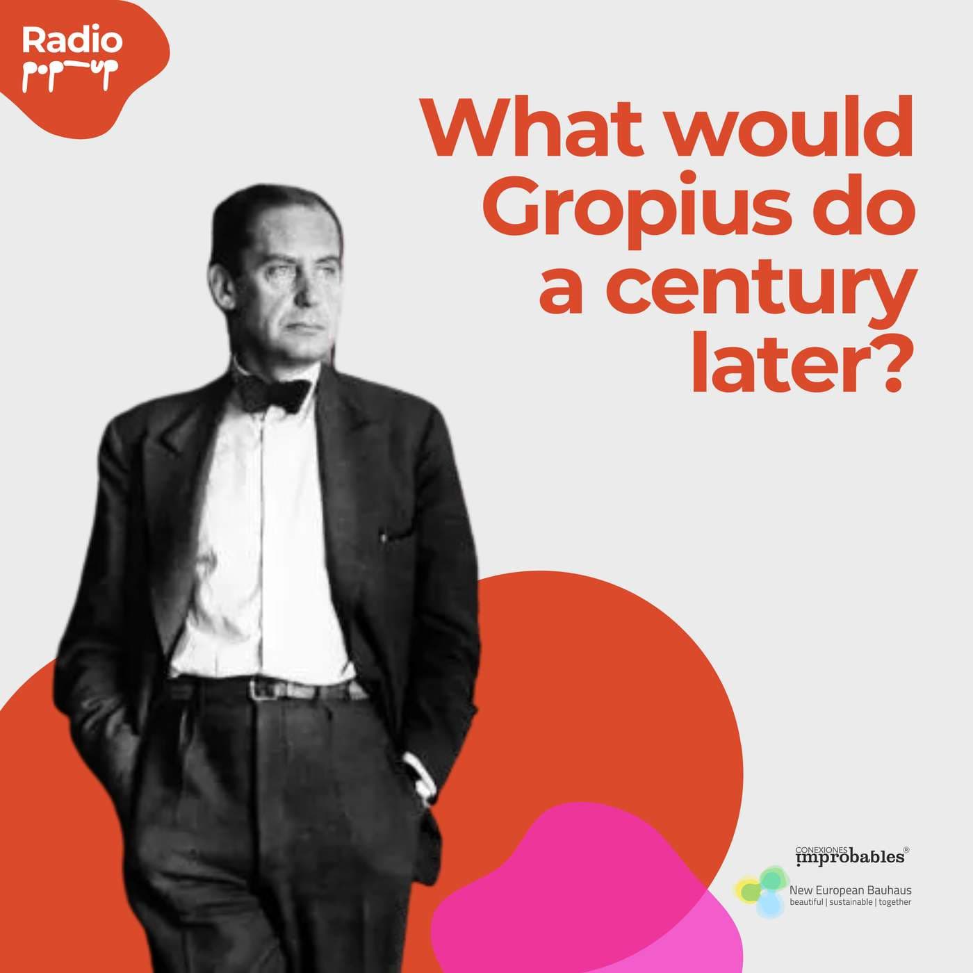 What would Gropius do a century later? - Radio PopUp - Podcasts