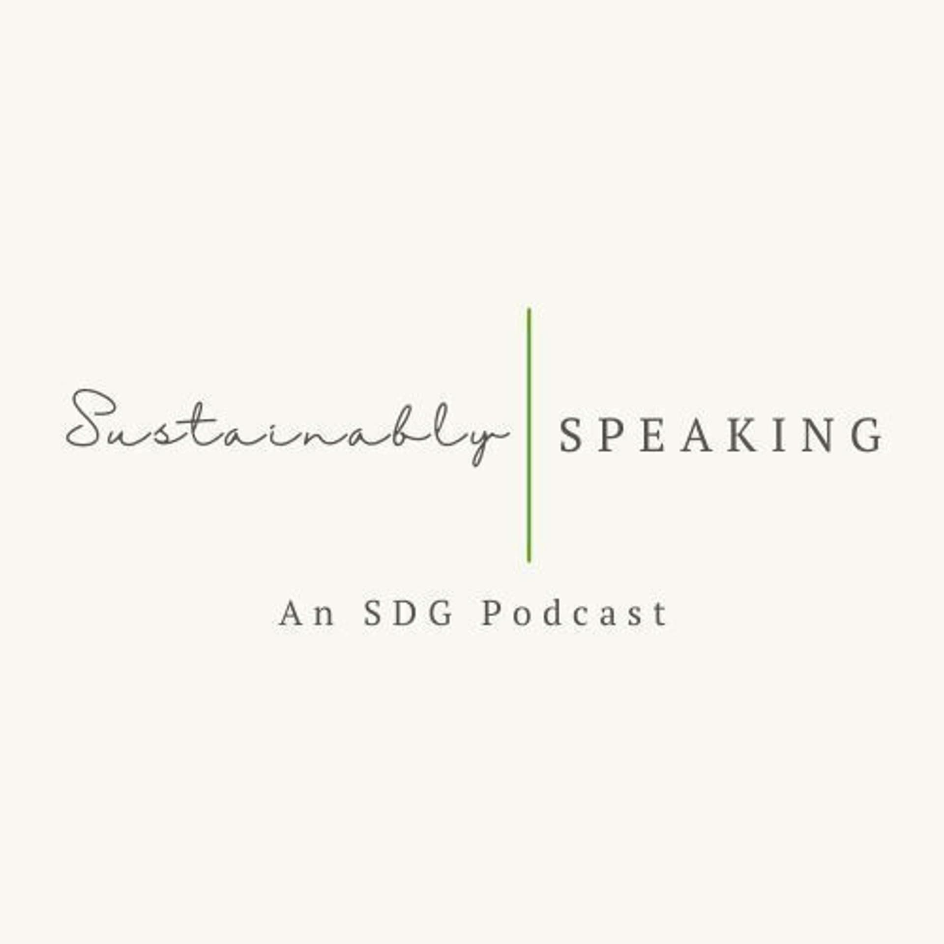 Sustainably Speaking: An SDG Podcast - Podcasts