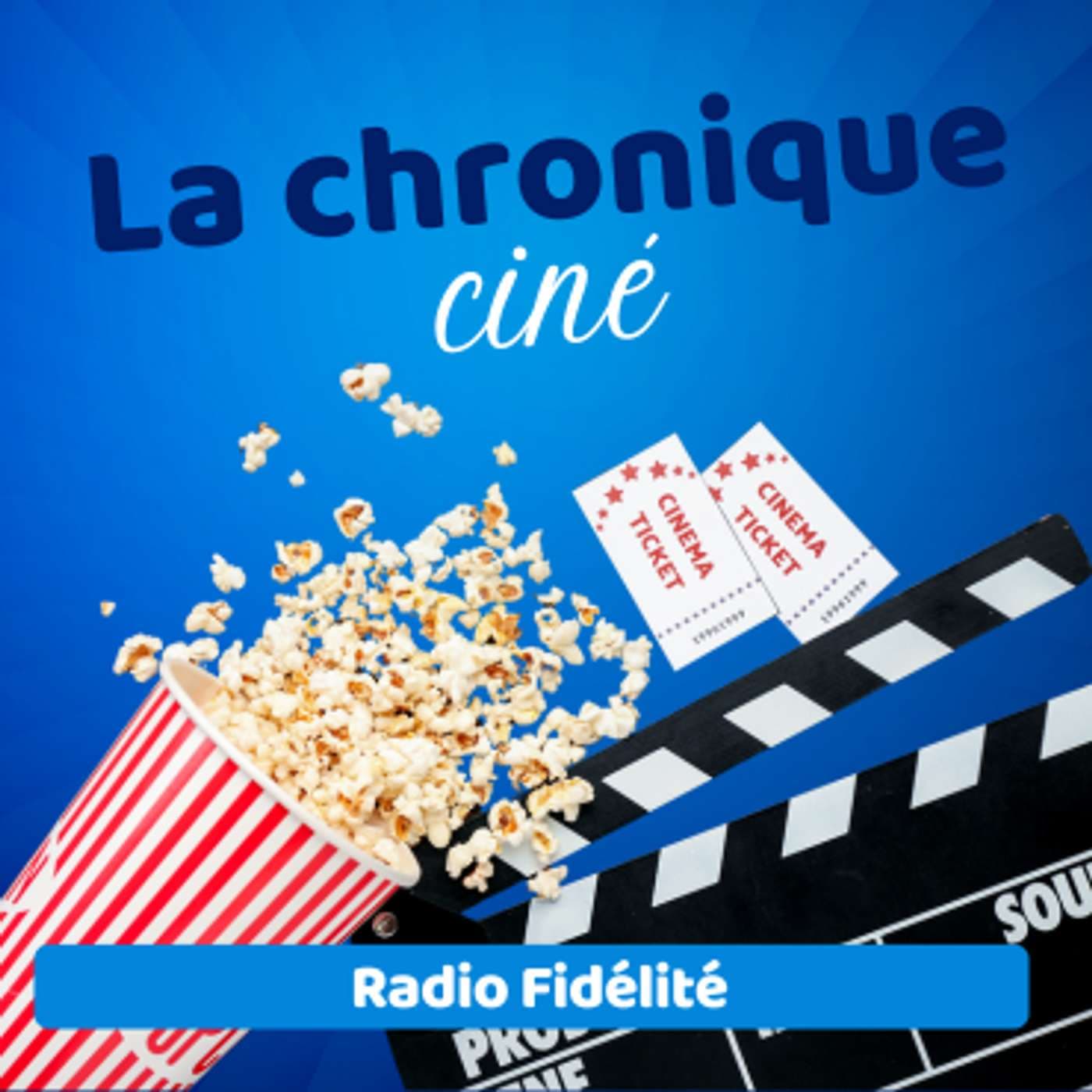 La Chronique Ciné - Radio Fidélité - Podcasts