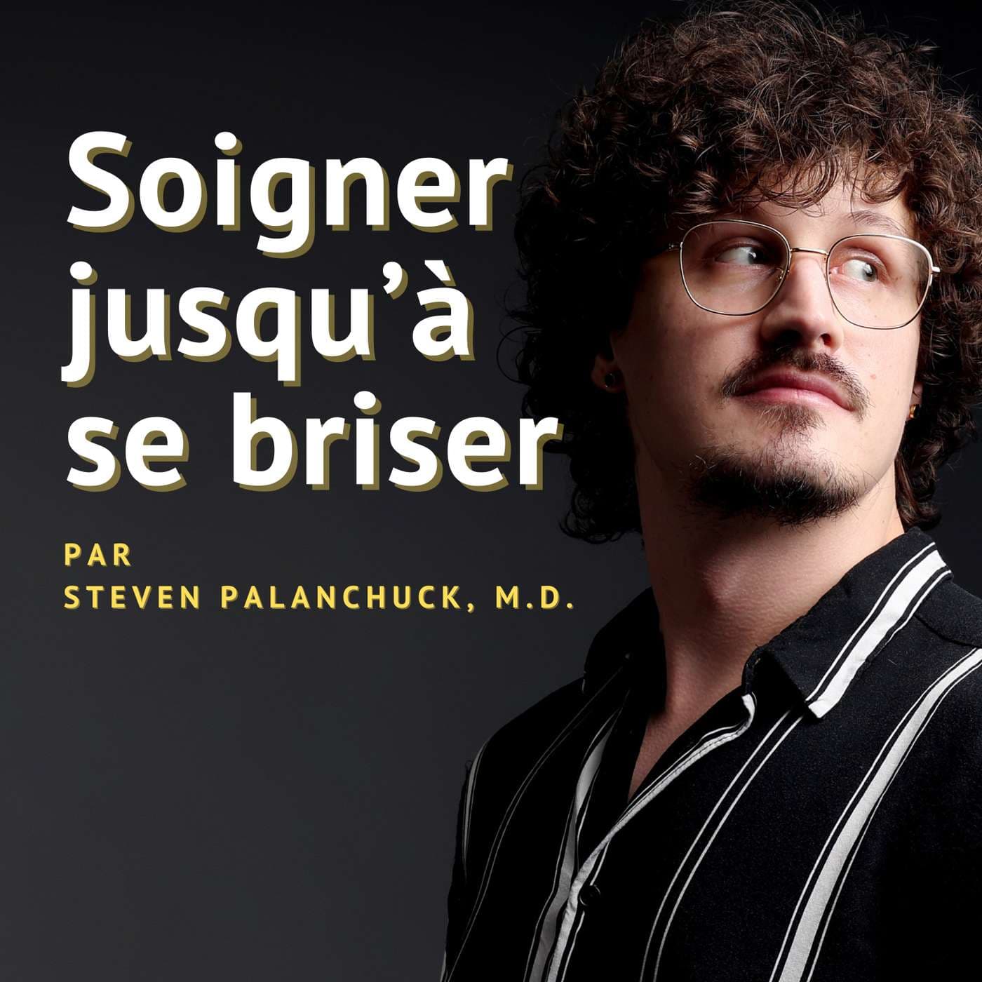 Soigner jusqu'à se briser - Podcasts