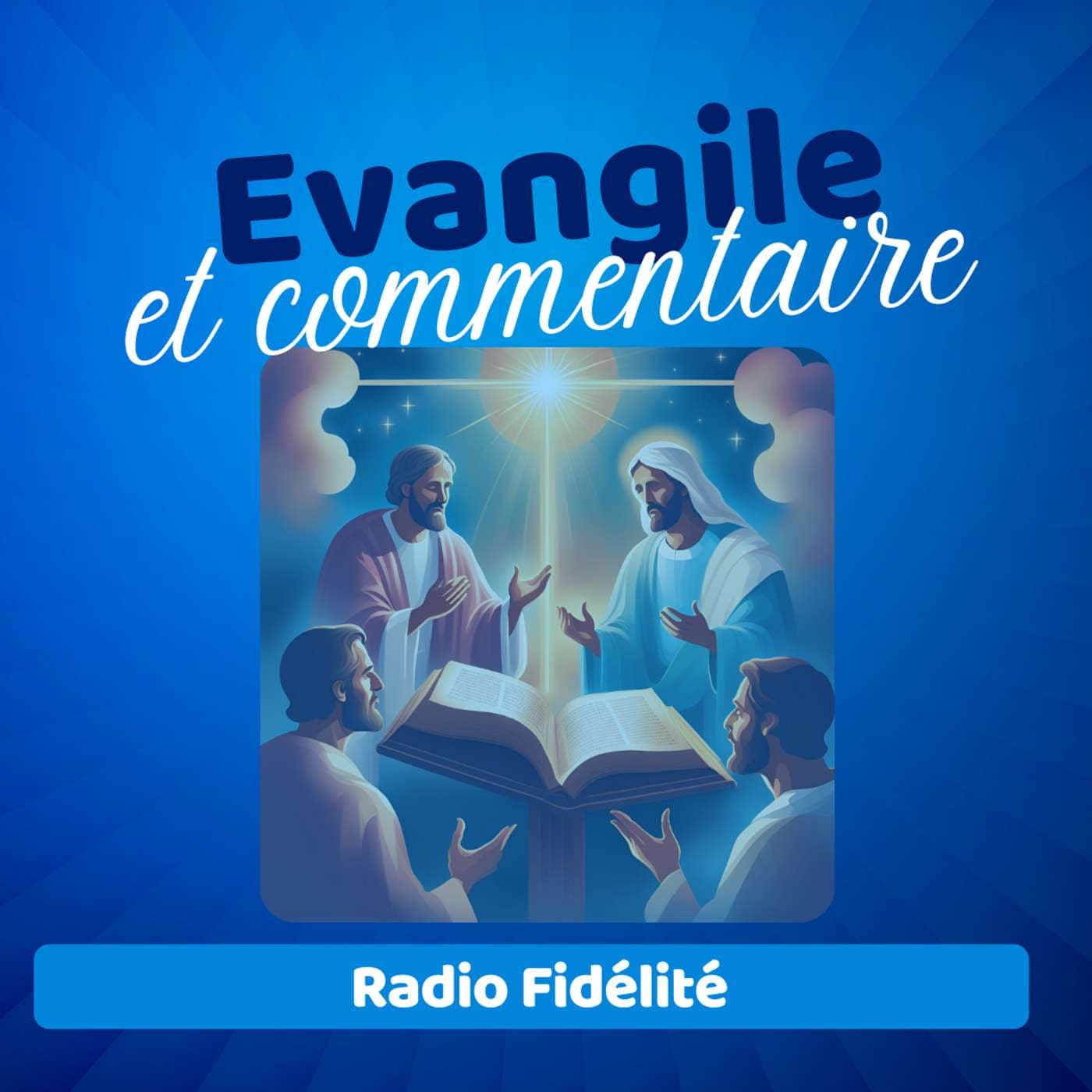 Evangile Et Commentaire - Radio Fidélité - Podcasts