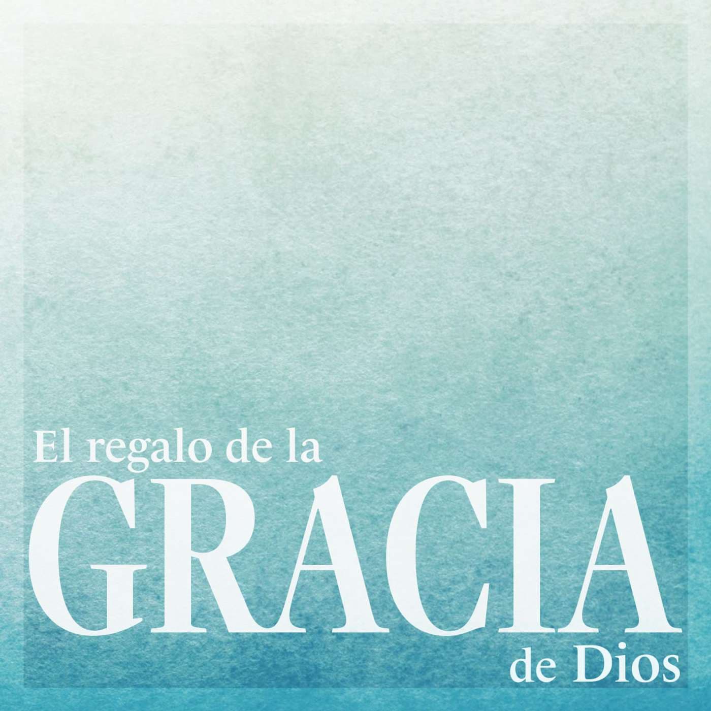 El regalo de la gracia de Dios - Podcasts