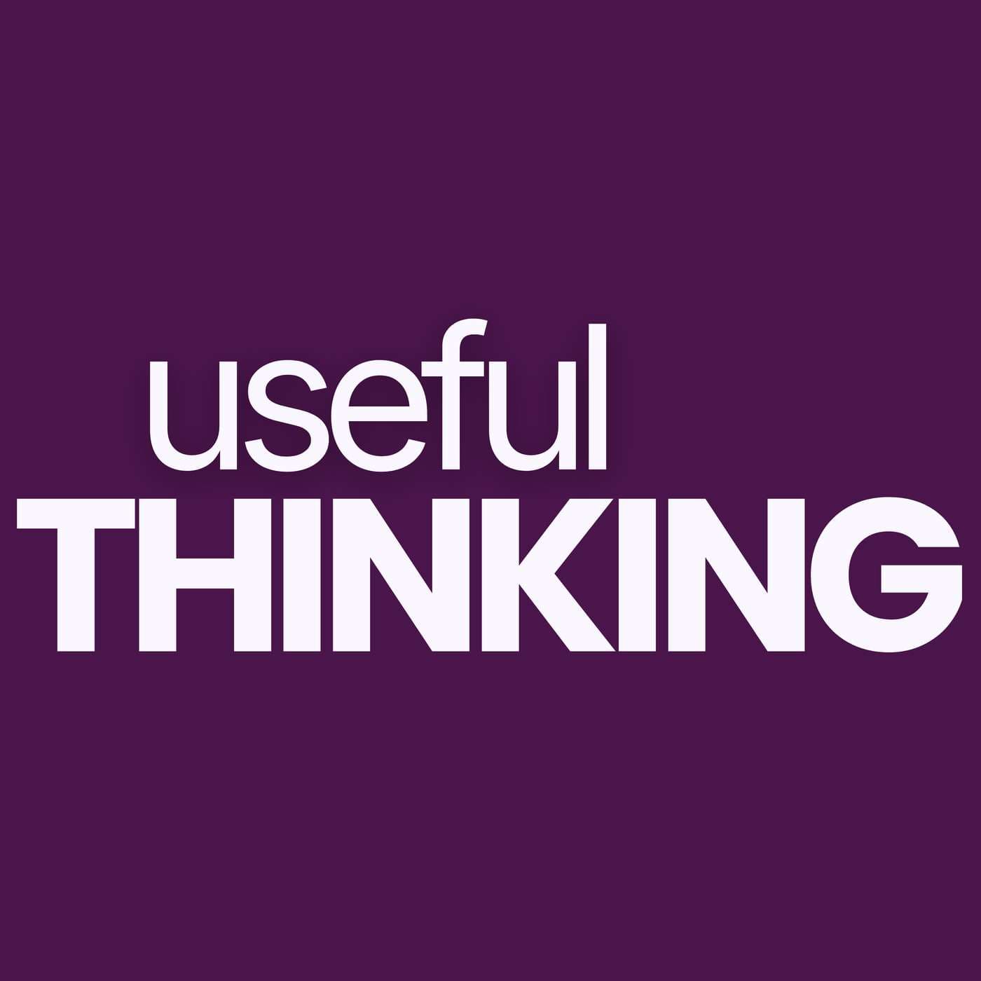 Useful Thinking - Podcasts