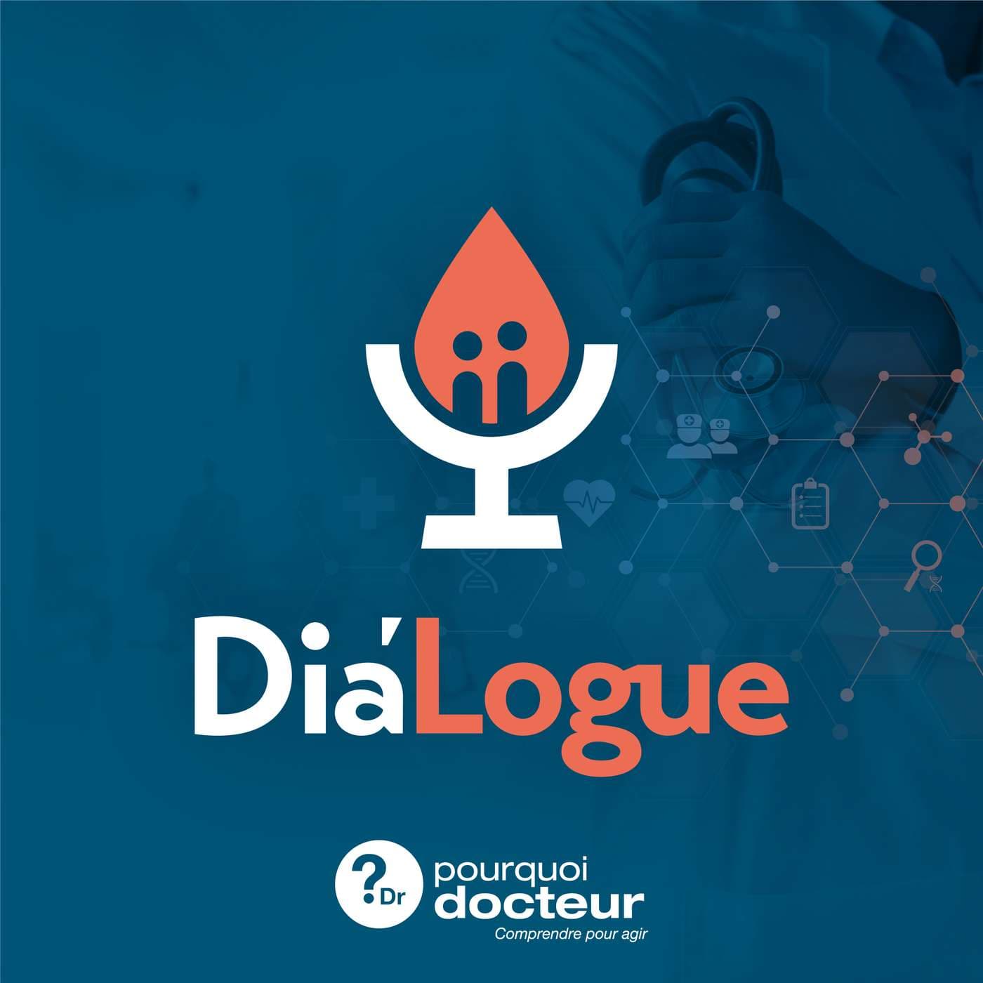 Dia'Logue - Pourquoi Docteur - Podcasts