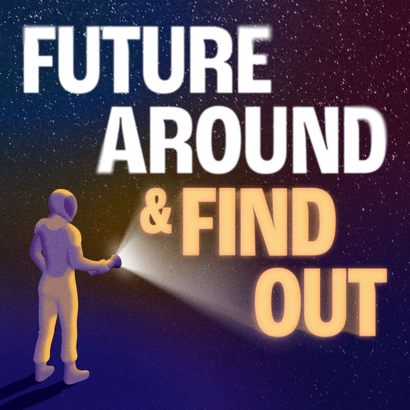 Future Around & Find Out - Podcasts
