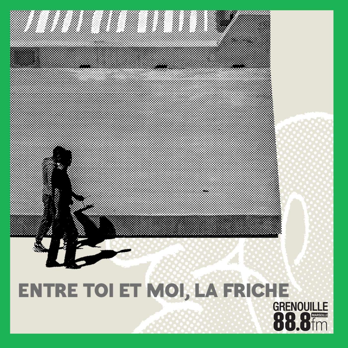 Entre Toi et Moi, La Friche - Podcasts