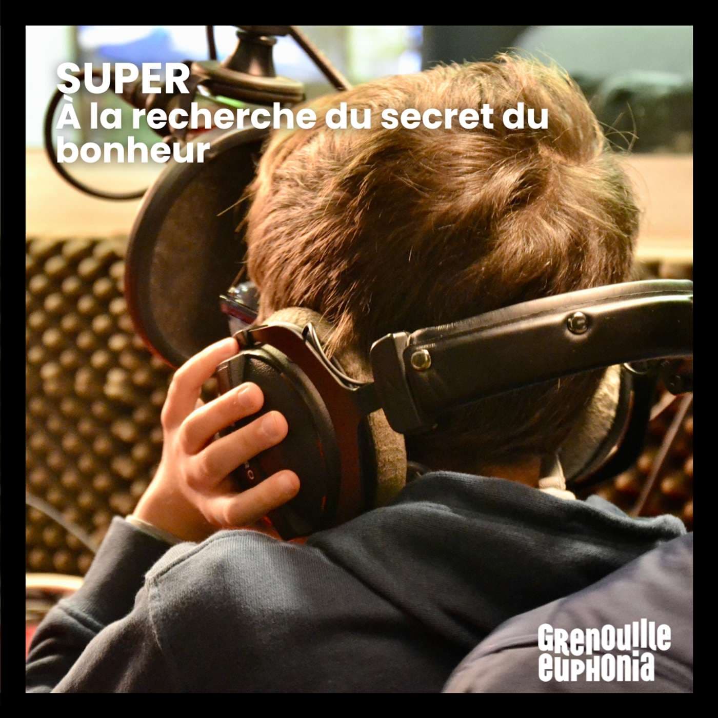 SUPER, à la recherche du secret du bonheur - Podcasts