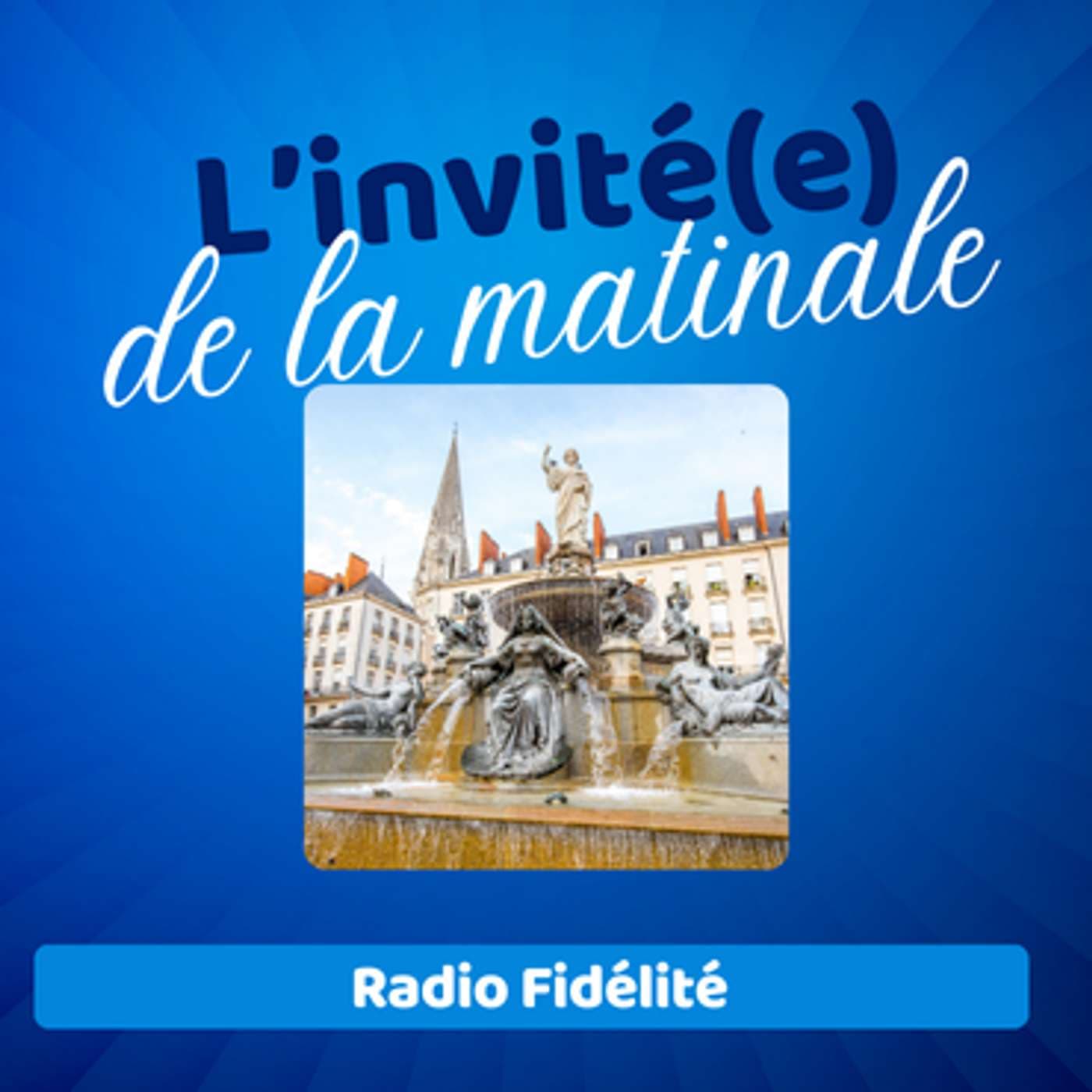 L'invité de la matinale Nantes - Radio Fidélité - Podcasts