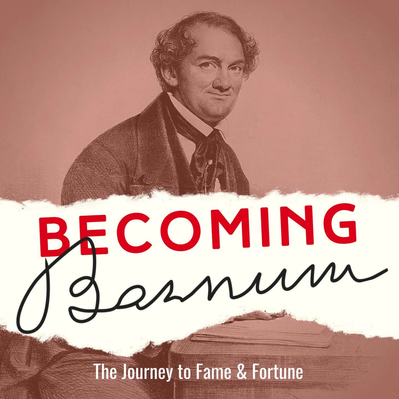 Becoming Barnum: The Journey to Fame and Fortune - Podcasts