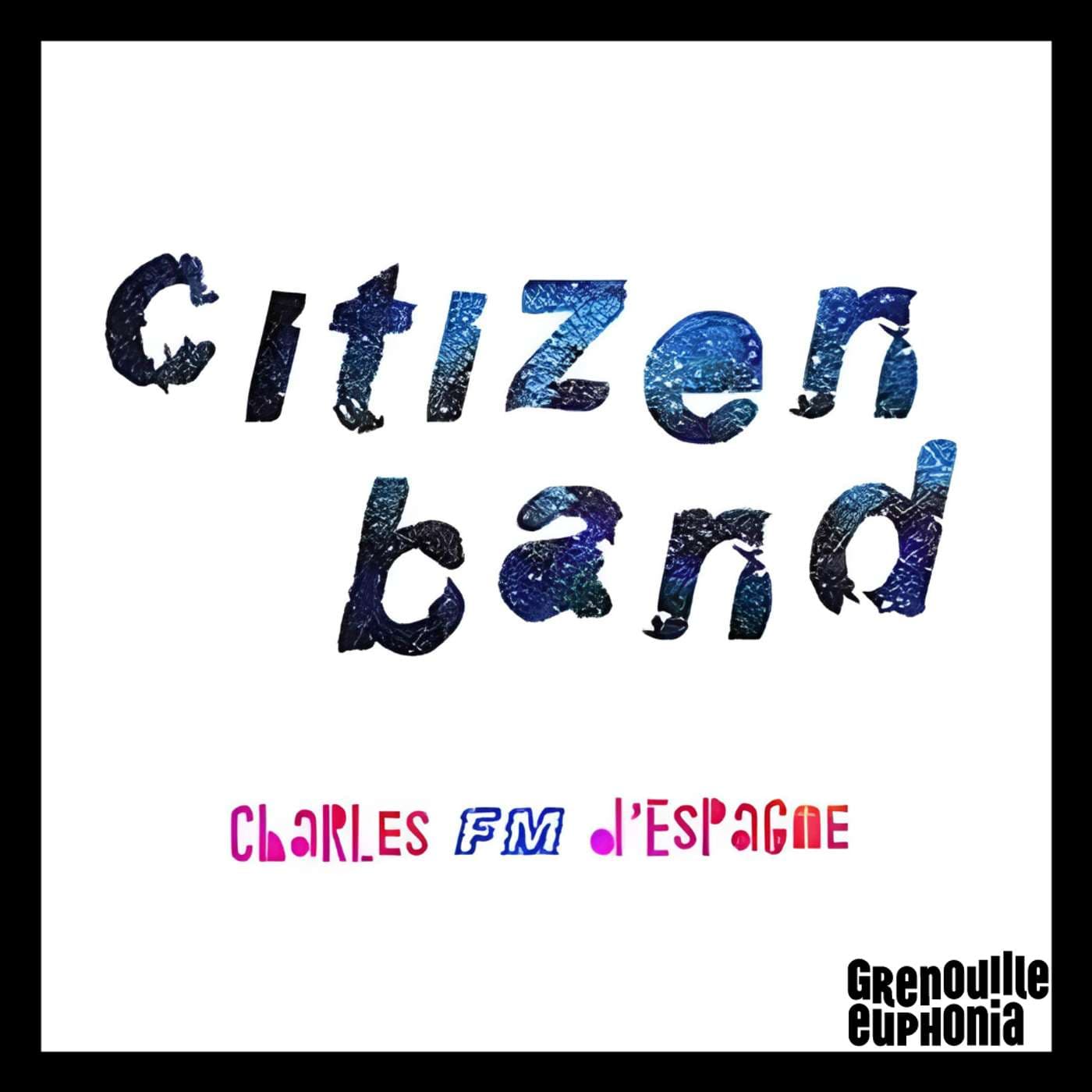 Citizen Band - Charles FM D'Espagne - Podcasts