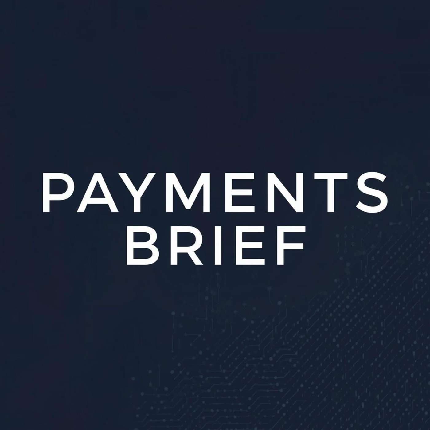 Payments Brief: FinTech, Banking & Payments News - Podcasts