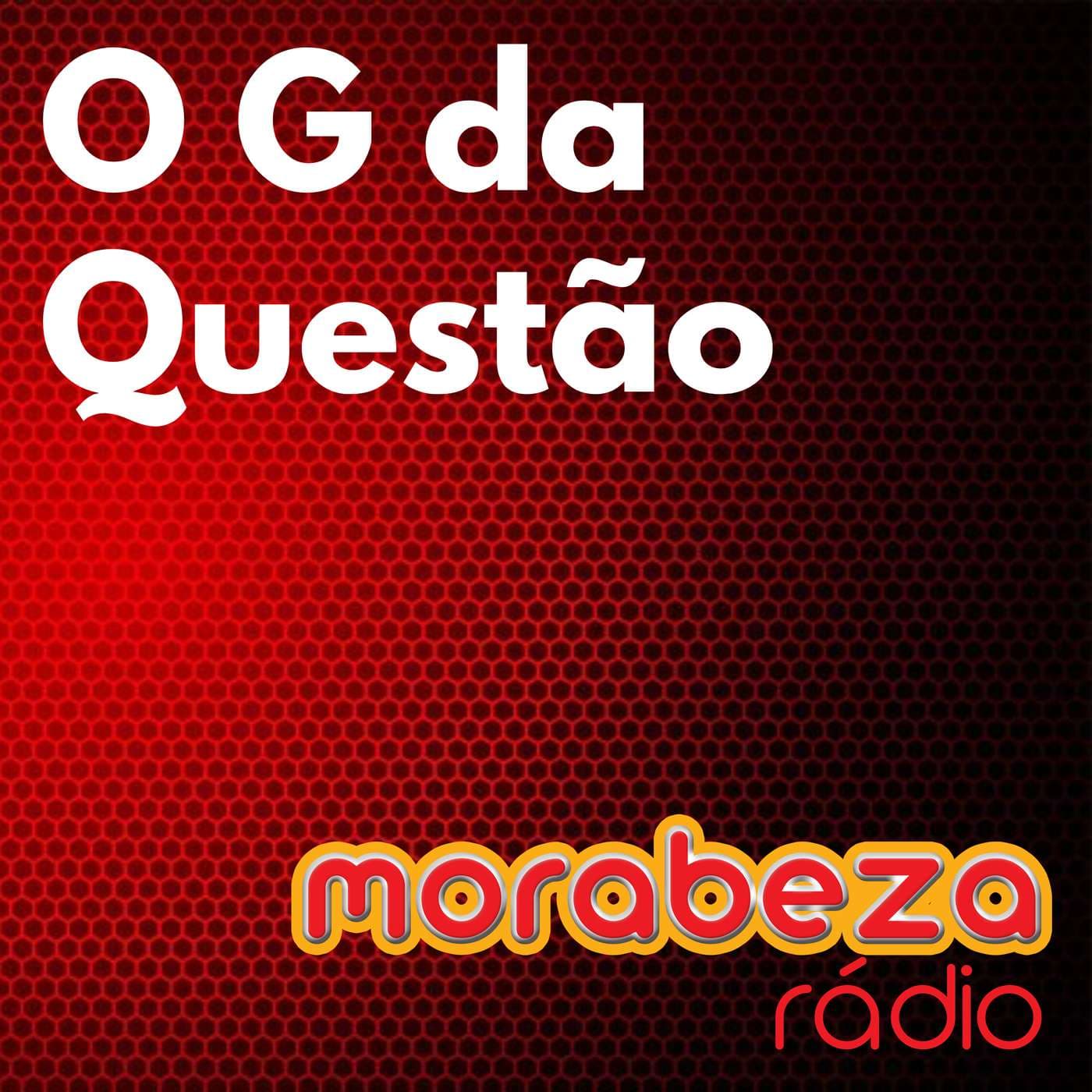 O G da Questão - Rádio Morabeza - Podcasts