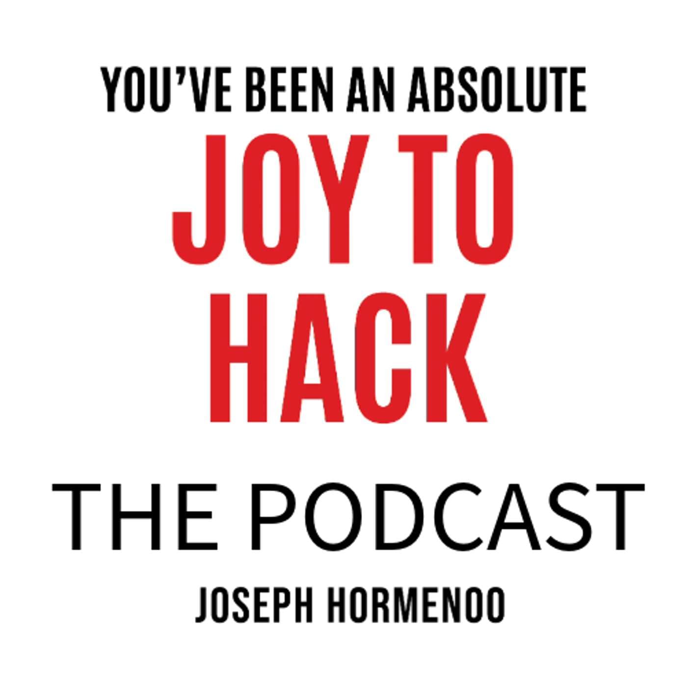 You've Been An Absolute Joy To Hack - Podcasts