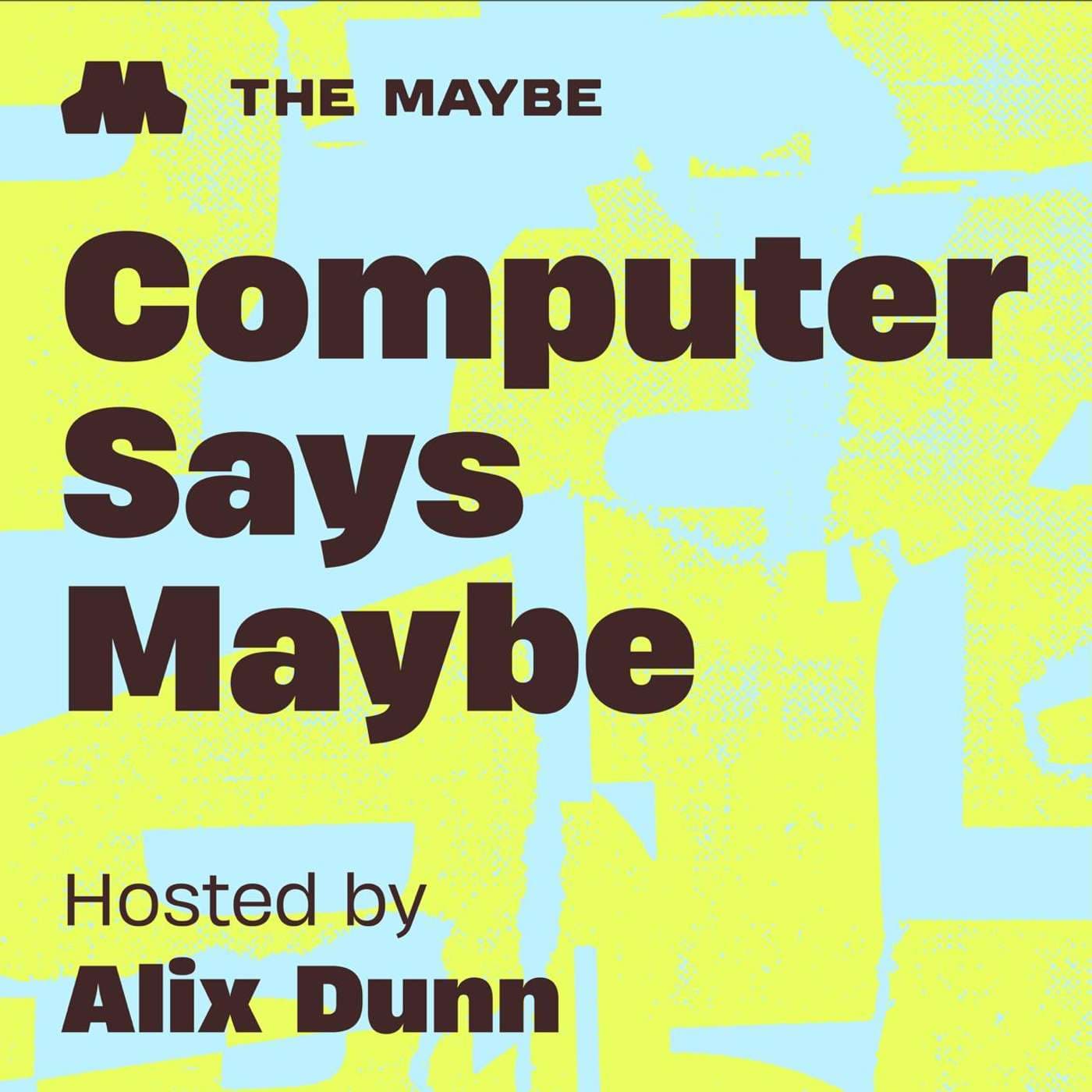 Computer Says Maybe - Podcasts