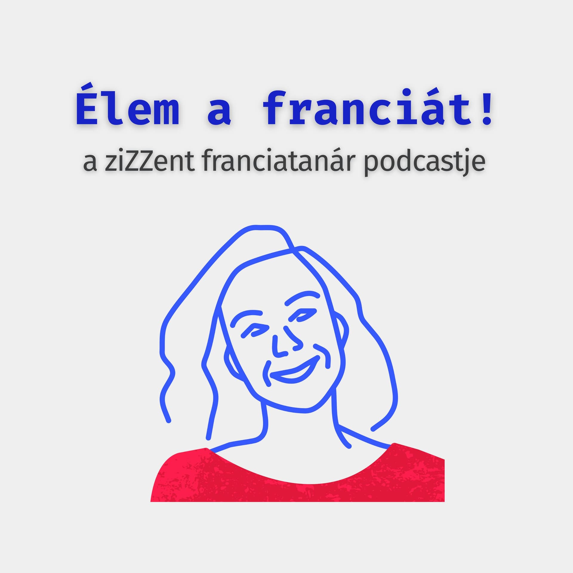 Élem a franciát! - a ziZZent franciatanár podcastje - Podcasts