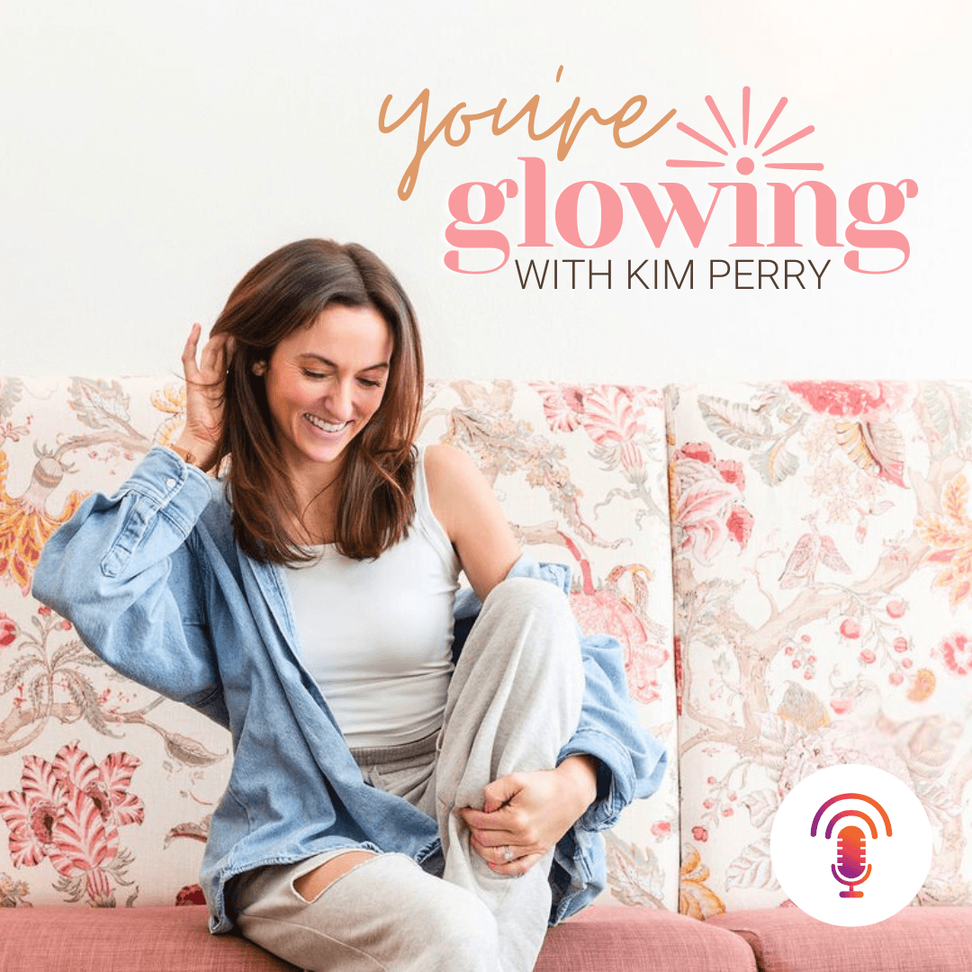 You're Glowing with Kim Perry - Podcasts