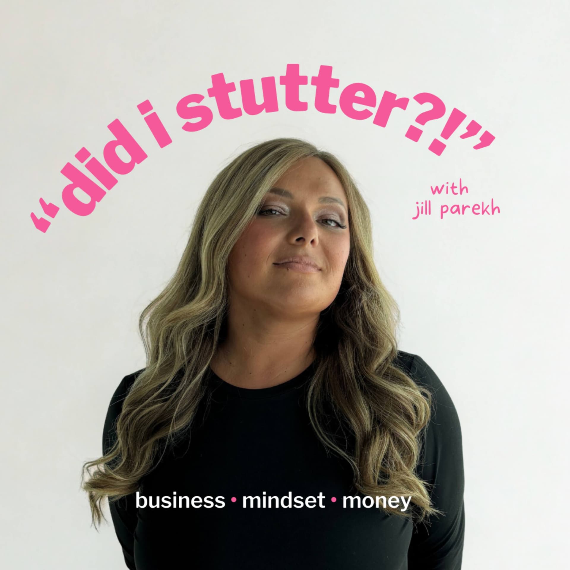 "Did I Stutter?!" with Jill Parekh - Podcasts