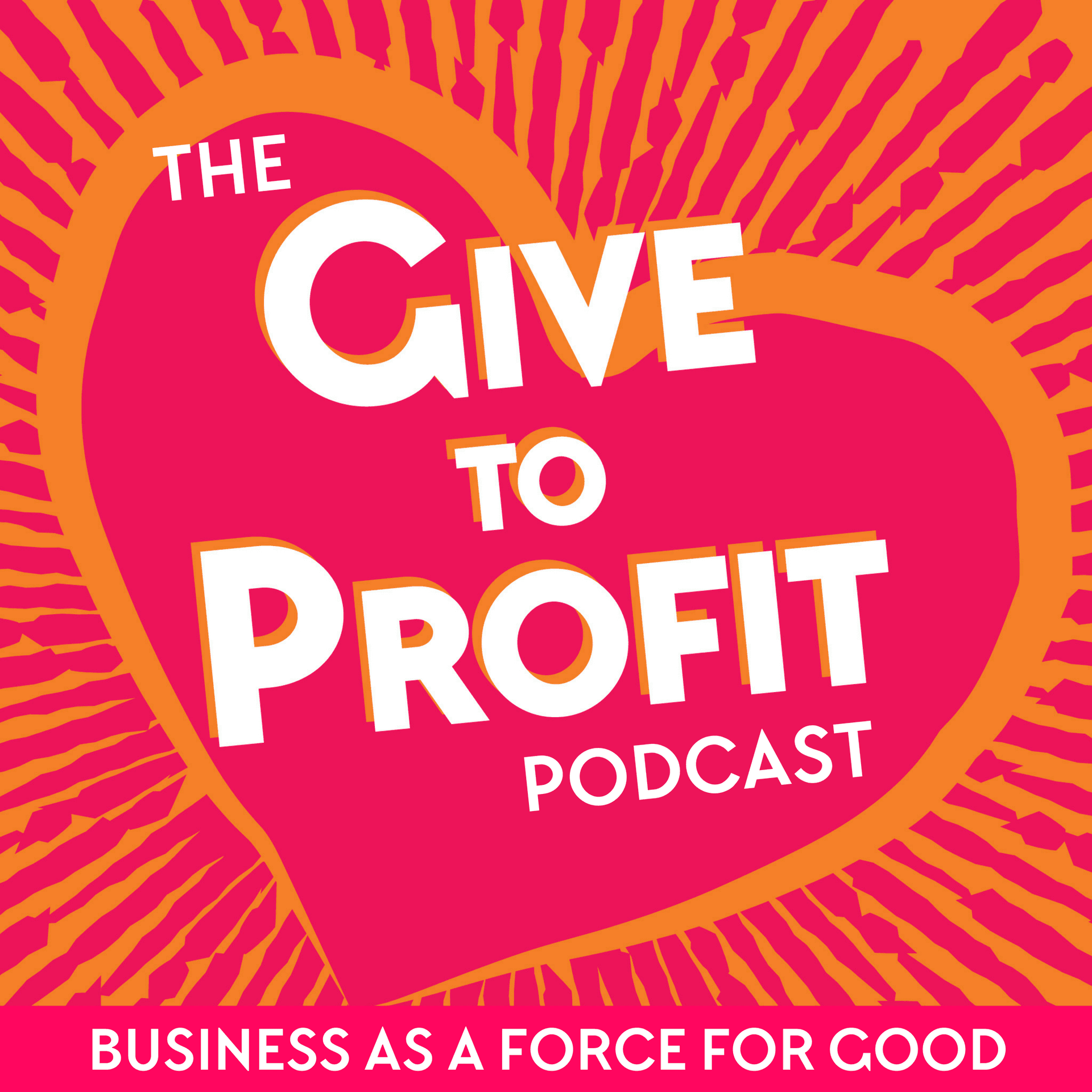 The Give to Profit Podcast - Podcasts