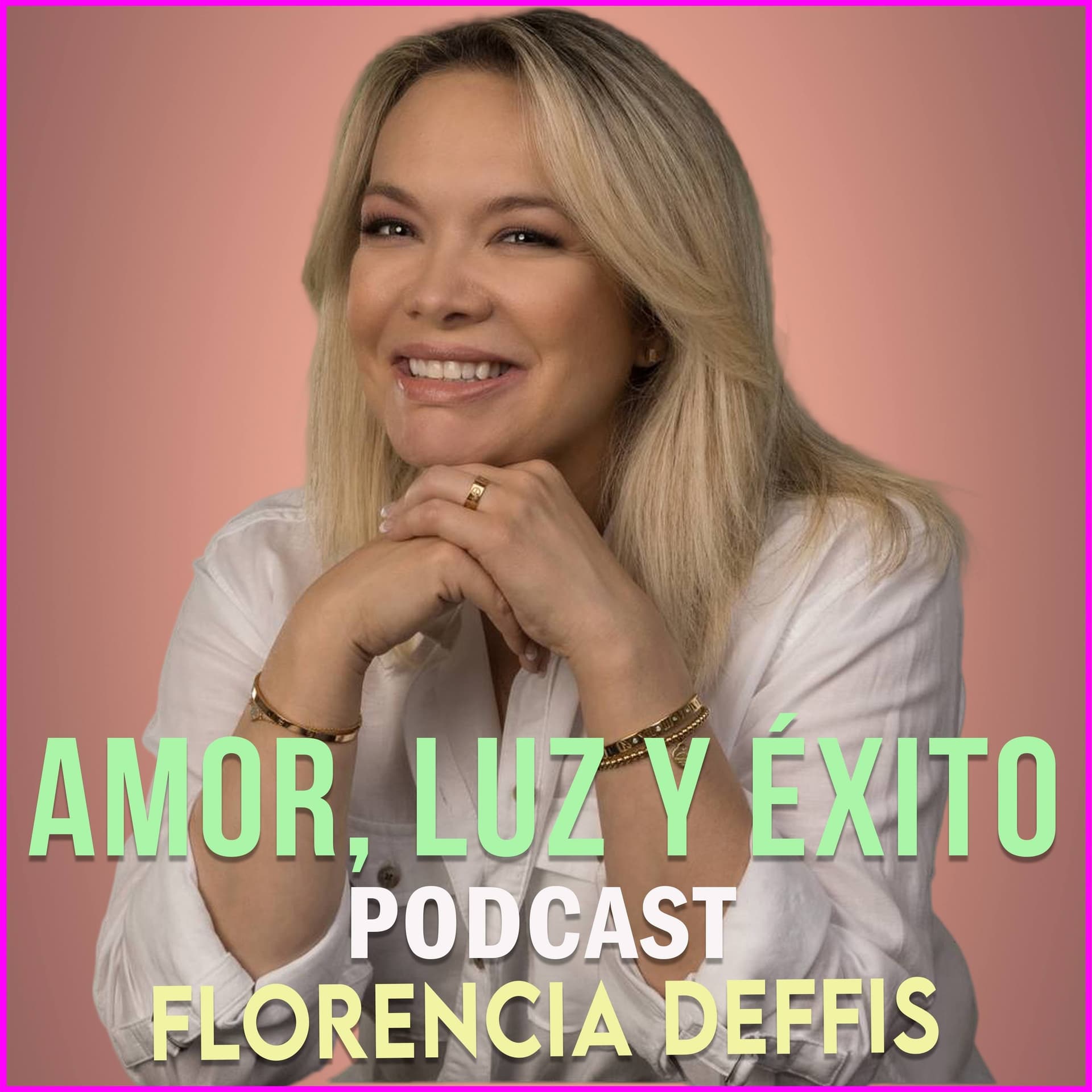 Amor, Luz y Éxito con Florencia Deffis - Podcasts