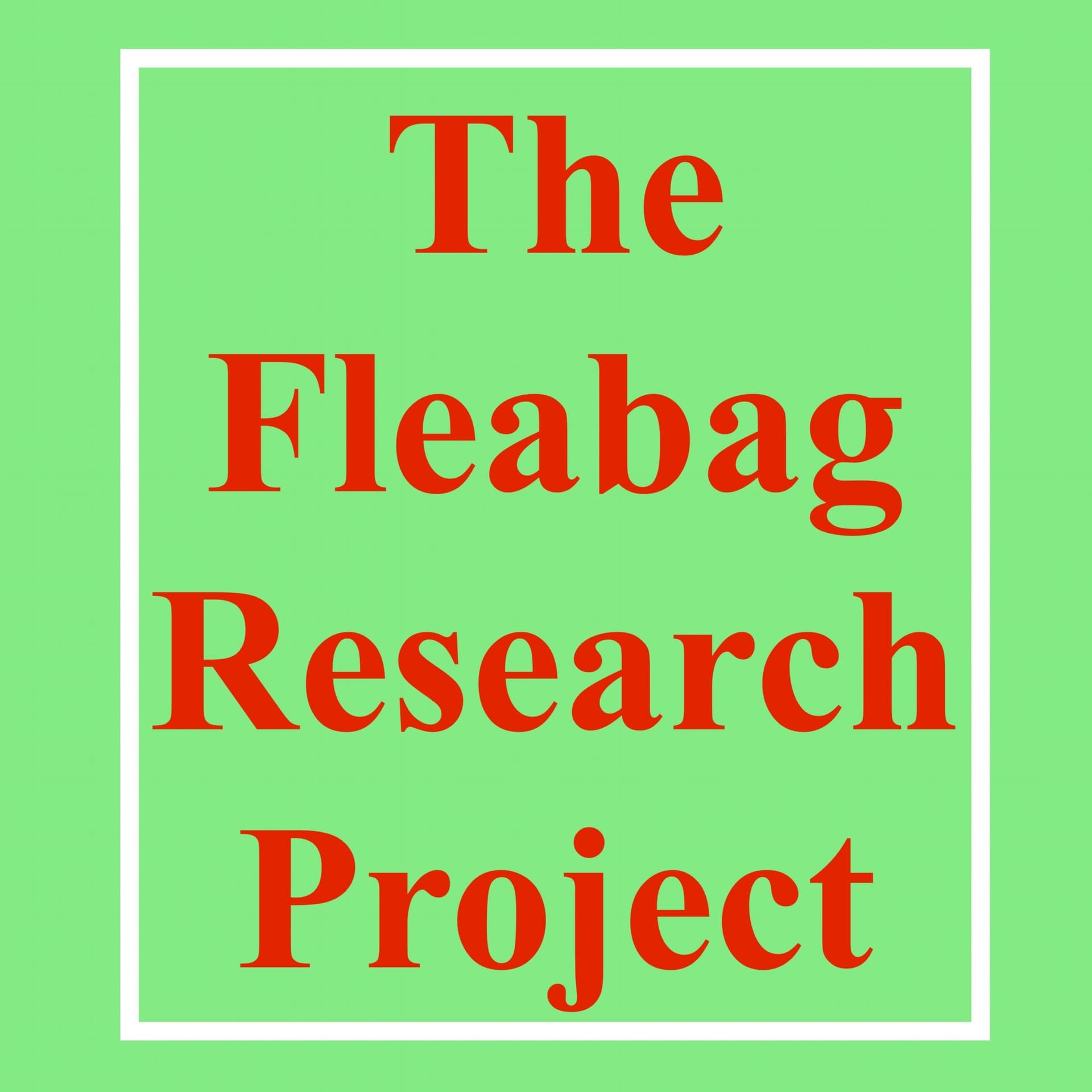 The Fleabag Research Project - Podcasts