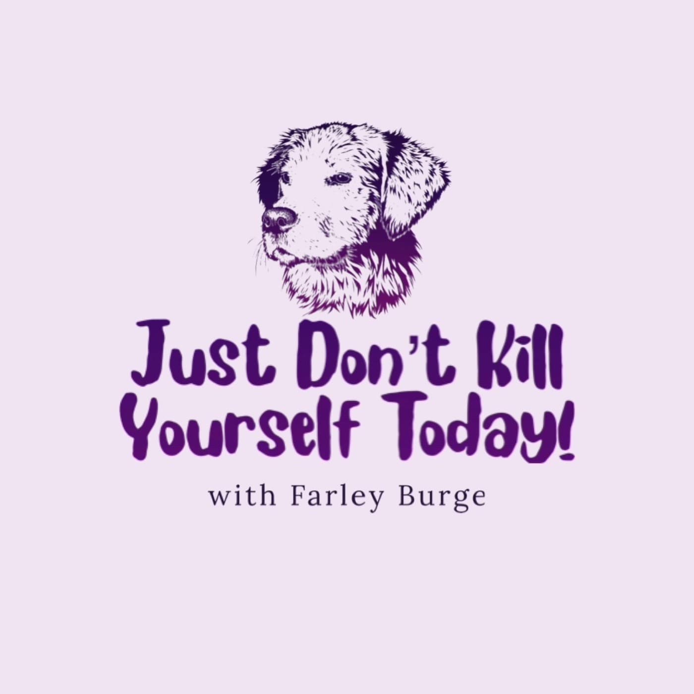 Just don’t kill yourself today ! - Podcasts