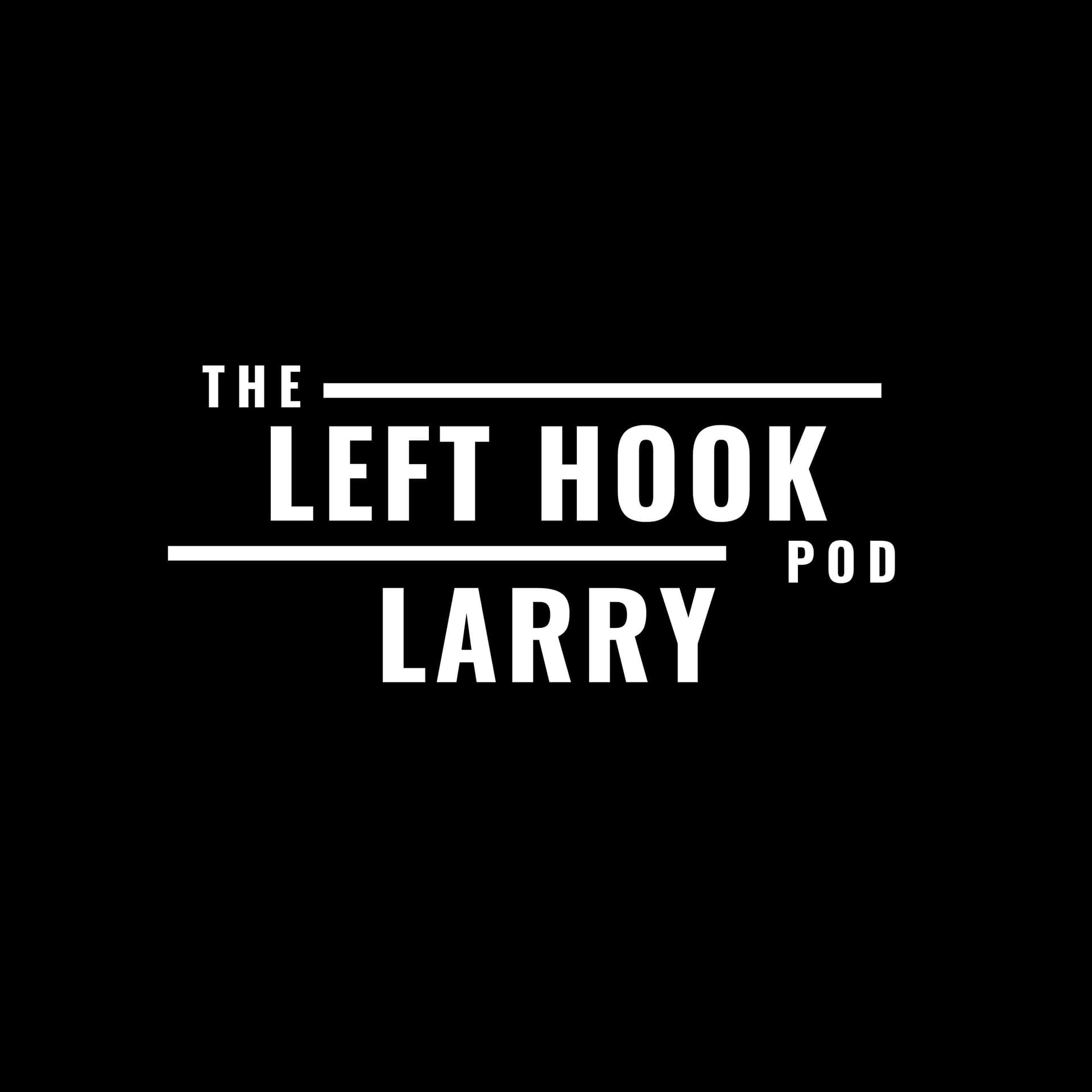 The Left Hook Larry Podcast - Podcasts