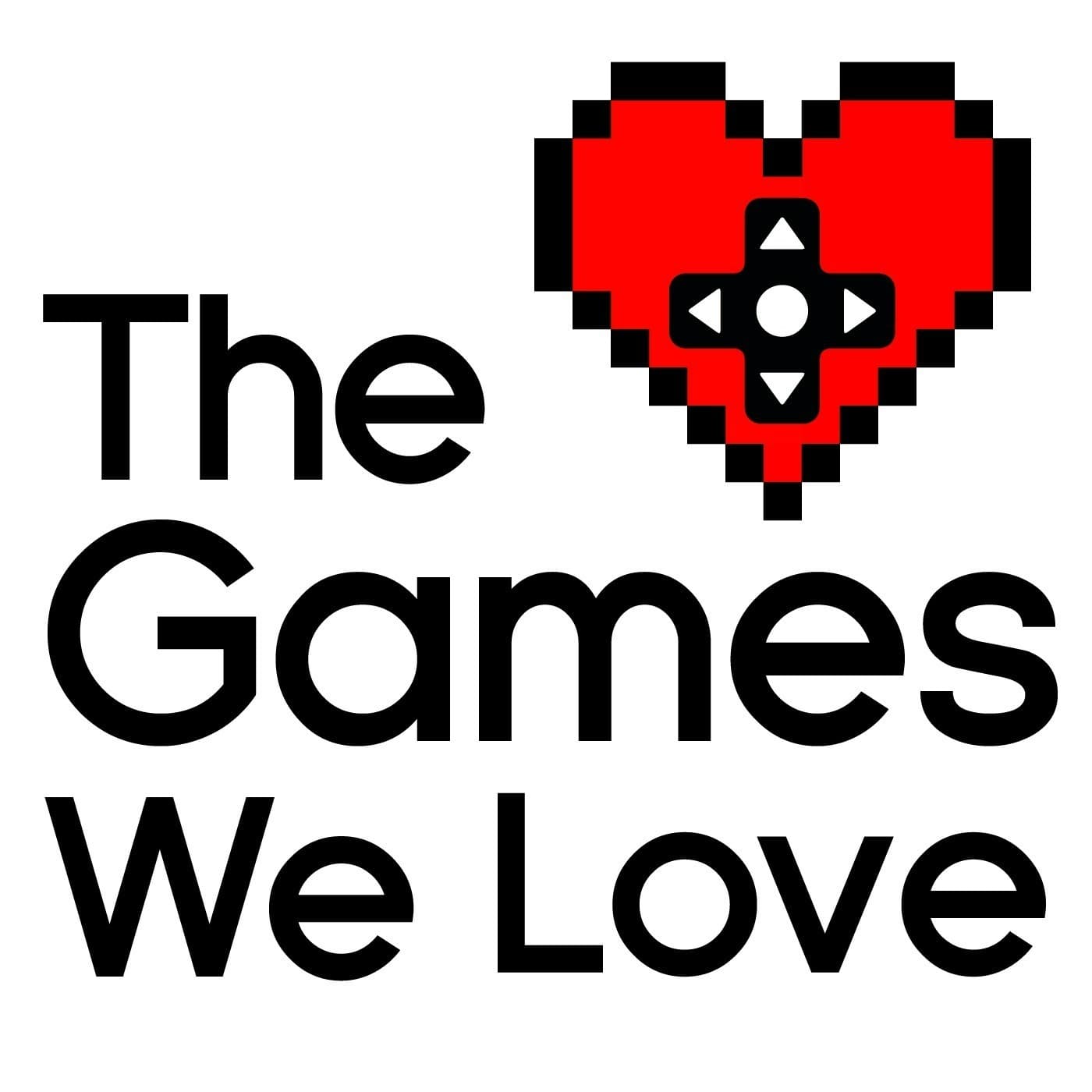 The Games We Love - Podcasts