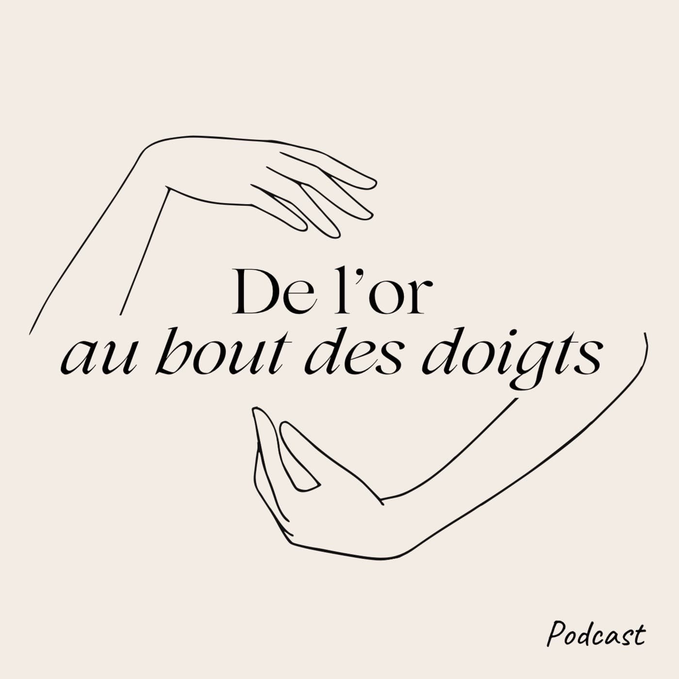 De l’or au bout des doigts - Podcasts