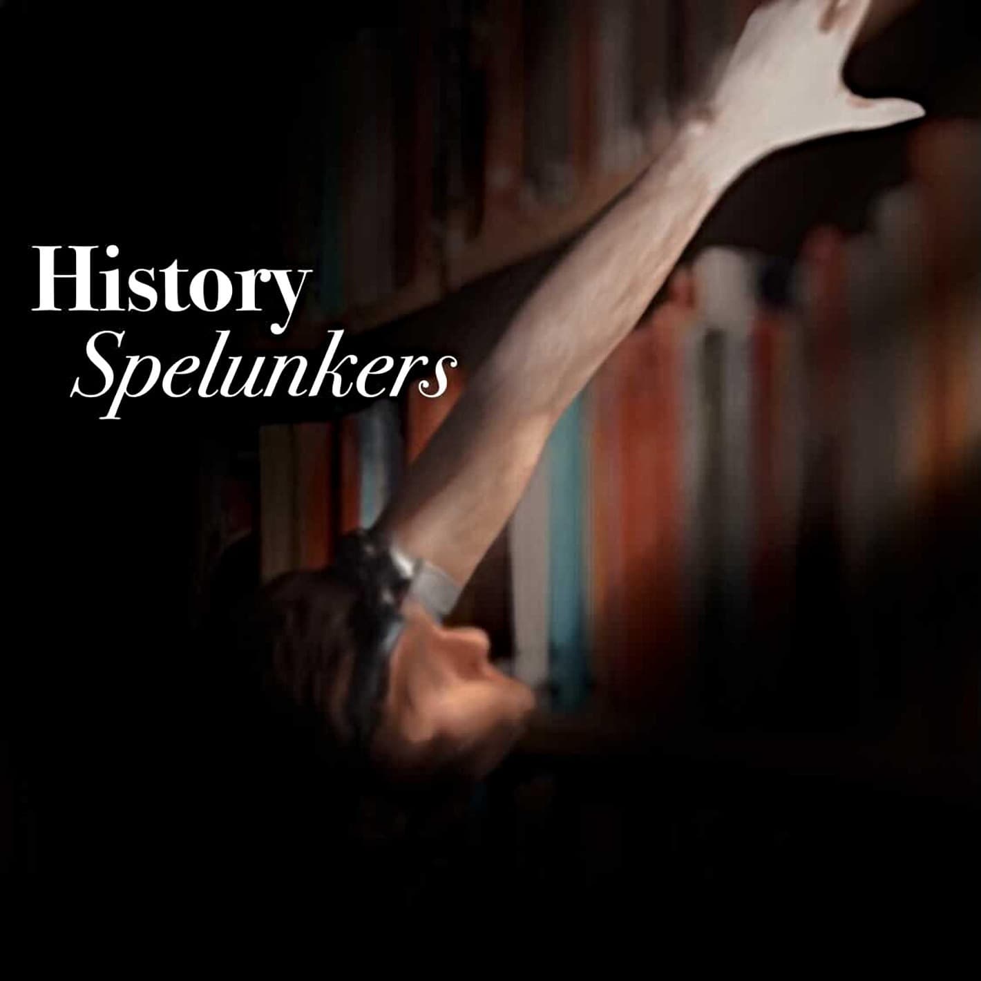 History Spelunkers - Podcasts